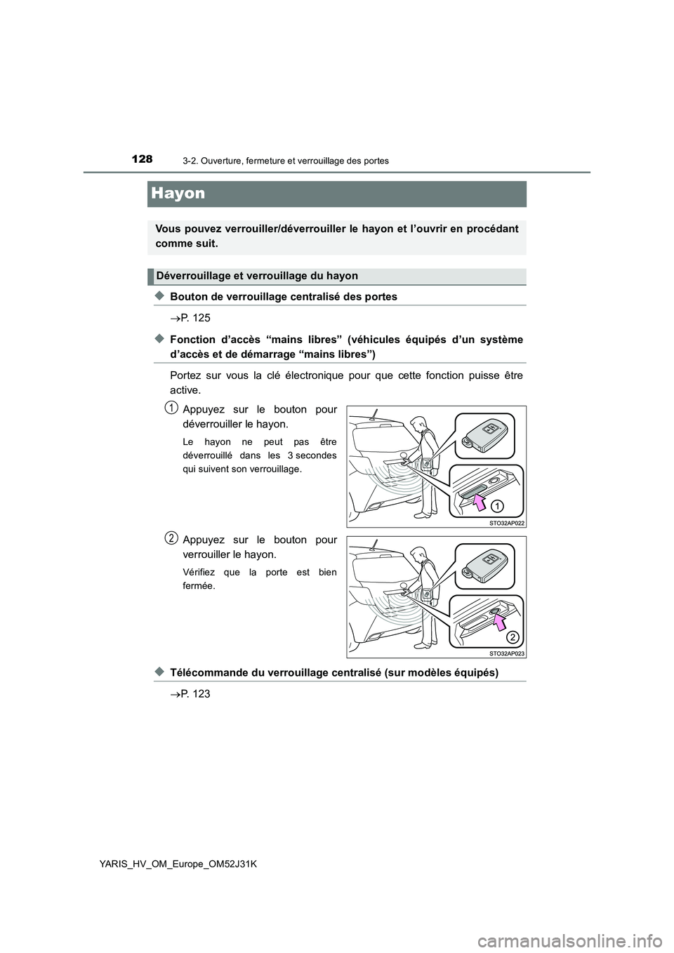 TOYOTA YARIS HYBRID 2017  Manuel du propriétaire (in French) 1283-2. Ouverture, fermeture et verrouillage des portes
YARIS_HV_OM_Europe_OM52J31K
Hayon
◆Bouton de verrouillage centralisé des portes 
 P. 125
◆Fonction d’accès “mains libres” (véhic