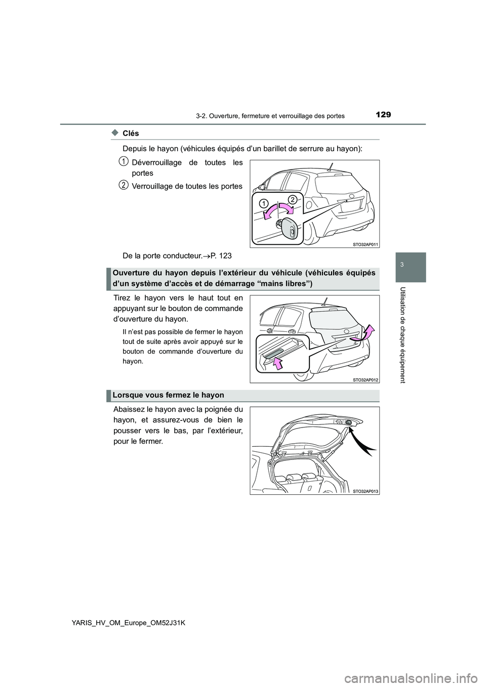 TOYOTA YARIS HYBRID 2017  Manuel du propriétaire (in French) 1293-2. Ouverture, fermeture et verrouillage des portes
3
Utilisation de chaque équipement
YARIS_HV_OM_Europe_OM52J31K
◆Clés 
Depuis le hayon (véhicules équipés d’un barillet de serrure au ha
