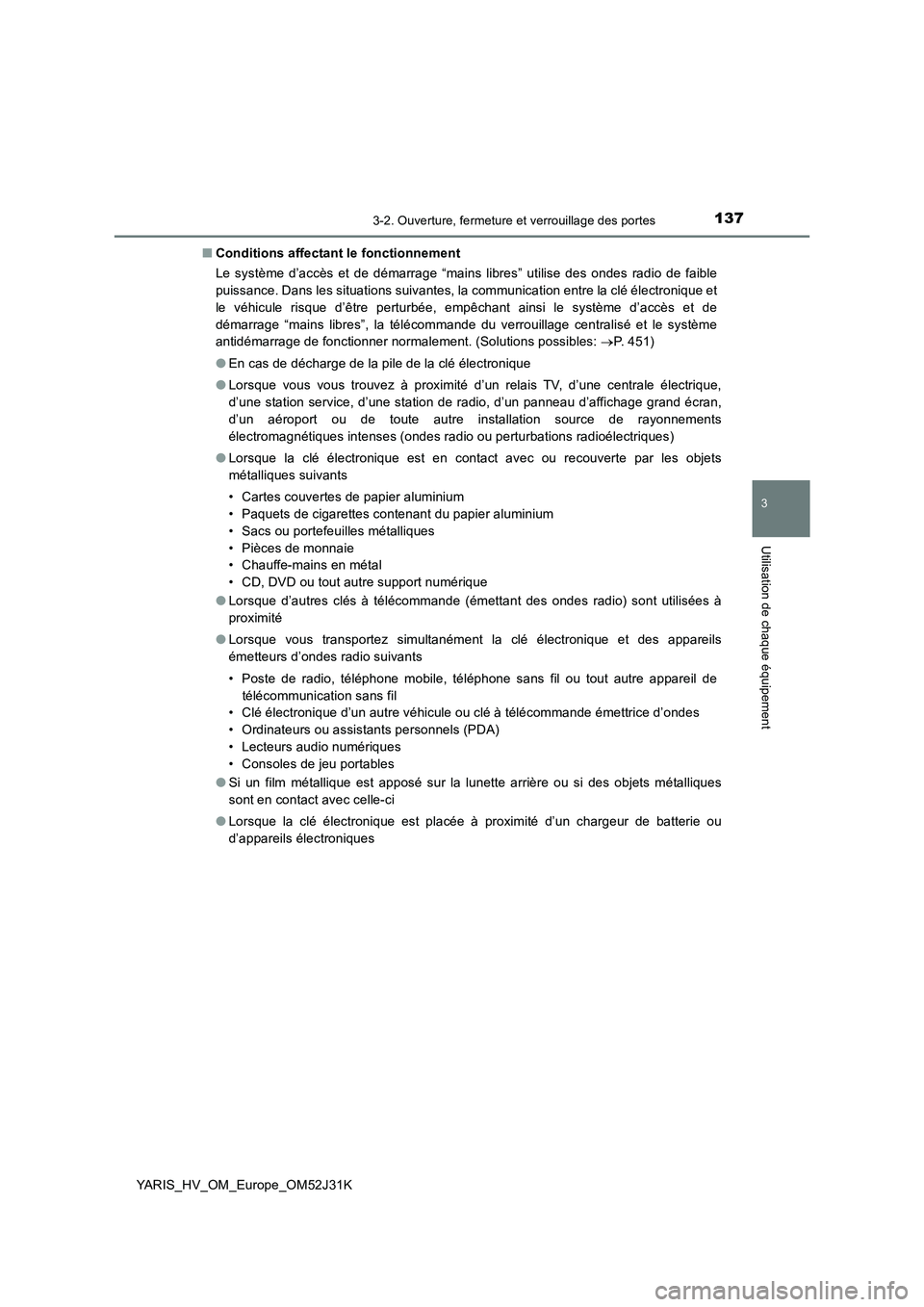TOYOTA YARIS HYBRID 2017  Manuel du propriétaire (in French) 1373-2. Ouverture, fermeture et verrouillage des portes
3
Utilisation de chaque équipement
YARIS_HV_OM_Europe_OM52J31K 
■ Conditions affectant le fonctionnement 
Le système d’accès et de démar