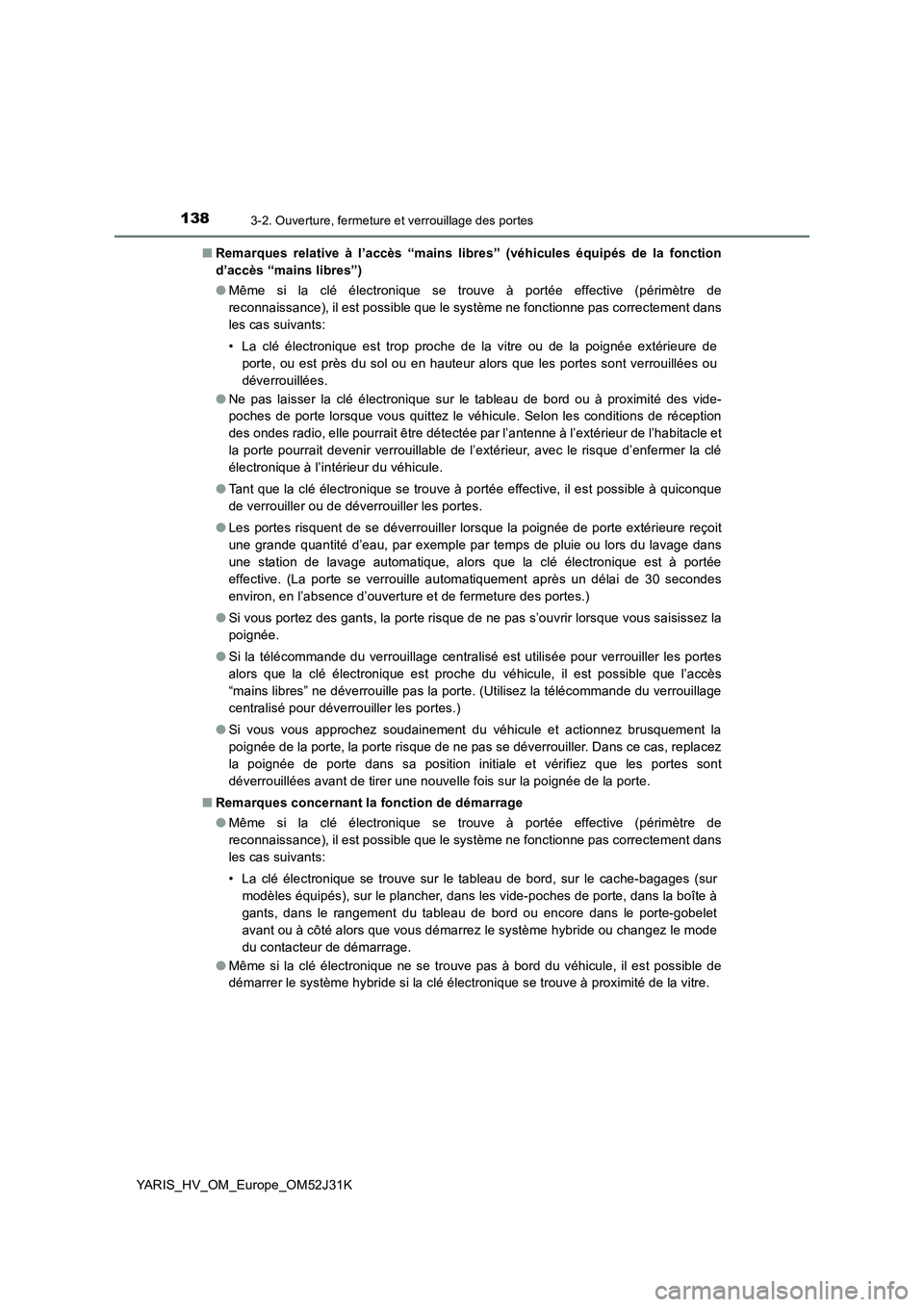 TOYOTA YARIS HYBRID 2017  Manuel du propriétaire (in French) 1383-2. Ouverture, fermeture et verrouillage des portes
YARIS_HV_OM_Europe_OM52J31K 
■ Remarques relative à l’accès “mains libres” (véhicules équipés de la fonction 
d’accès “mains l TOYOTA YARIS HYBRID 2017  Manuel du propriétaire (in French) 1383-2. Ouverture, fermeture et verrouillage des portes
YARIS_HV_OM_Europe_OM52J31K 
■ Remarques relative à l’accès “mains libres” (véhicules équipés de la fonction 
d’accès “mains l