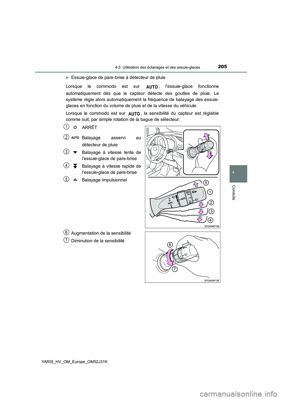 TOYOTA YARIS HYBRID 2017 Manuel du propriétaire (in French) 2054-3. Utilisation des éclairages et des essuie-glaces
4
Conduite
YARIS_HV_OM_Europe_OM52J31K
Essuie-glace de pare-brise à détecteur de pluie
Lorsque le commodo est sur , l’essuie-glace fon TOYOTA YARIS HYBRID 2017 Manuel du propriétaire (in French) 2054-3. Utilisation des éclairages et des essuie-glaces
4
Conduite
YARIS_HV_OM_Europe_OM52J31K
Essuie-glace de pare-brise à détecteur de pluie
Lorsque le commodo est sur , l’essuie-glace fon