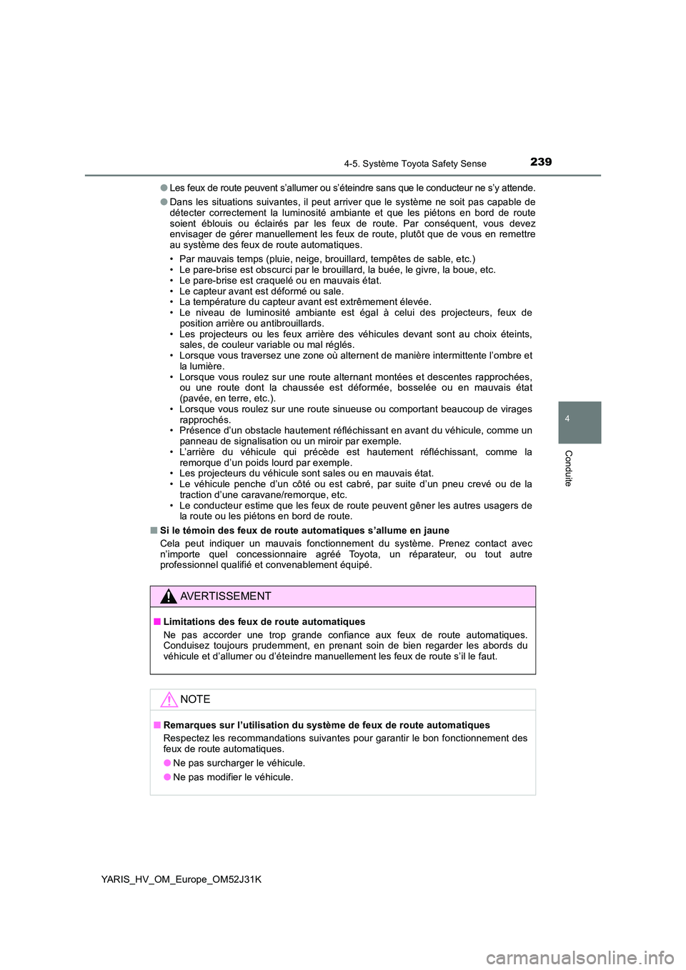 TOYOTA YARIS HYBRID 2017  Manuel du propriétaire (in French) 2394-5. Système Toyota Safety Sense
4
Conduite
YARIS_HV_OM_Europe_OM52J31K 
●Les feux de route peuvent s’allumer ou s’éteindre sans que le conducteur ne s’y attende.
● Dans les situations 