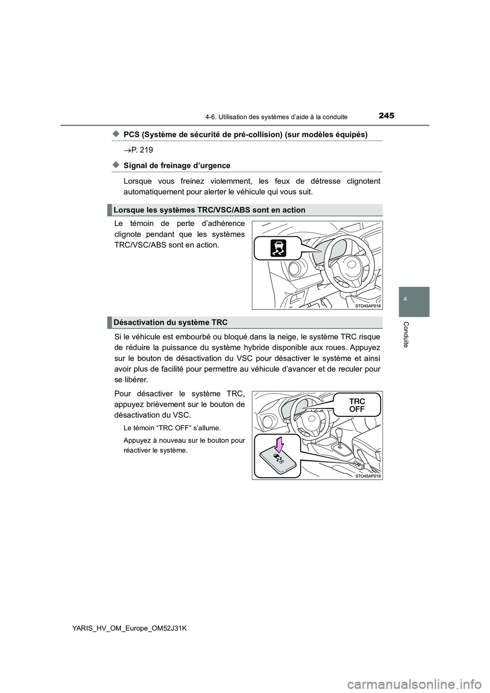 TOYOTA YARIS HYBRID 2017  Manuel du propriétaire (in French) 2454-6. Utilisation des systèmes d’aide à la conduite
4
Conduite
YARIS_HV_OM_Europe_OM52J31K
◆PCS (Système de sécurité de pré-collision) (sur modèles équipés) 
 P. 219
◆Signal de fre