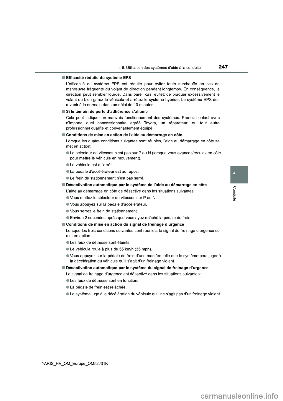 TOYOTA YARIS HYBRID 2017  Manuel du propriétaire (in French) 2474-6. Utilisation des systèmes d’aide à la conduite
4
Conduite
YARIS_HV_OM_Europe_OM52J31K 
■ Efficacité réduite du système EPS 
L’efficacité du système EPS est réduite pour éviter to
