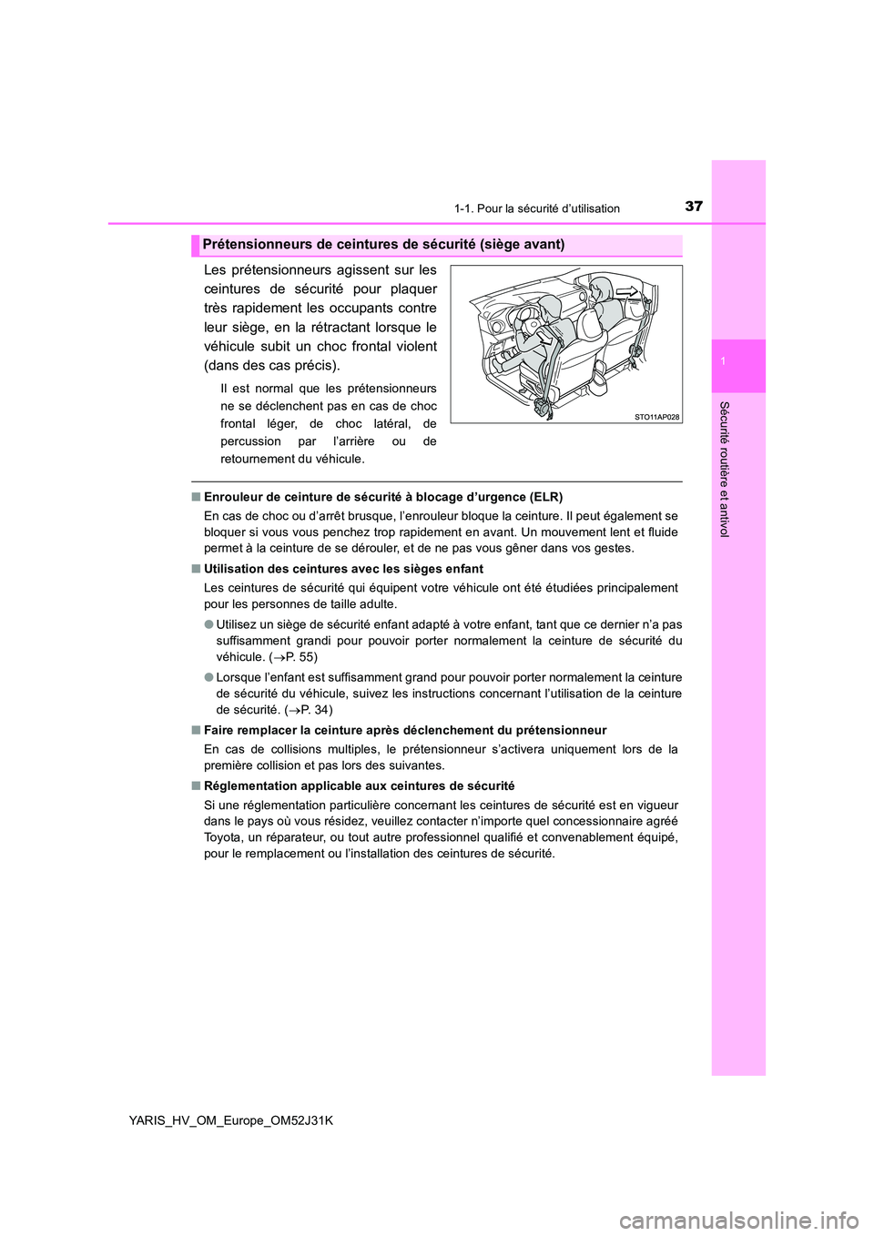 TOYOTA YARIS HYBRID 2017  Manuel du propriétaire (in French) 371-1. Pour la sécurité d’utilisation
1
Sécurité routière et antivol
YARIS_HV_OM_Europe_OM52J31K
Les prétensionneurs agissent sur les 
ceintures de sécurité pour plaquer
très rapidement les