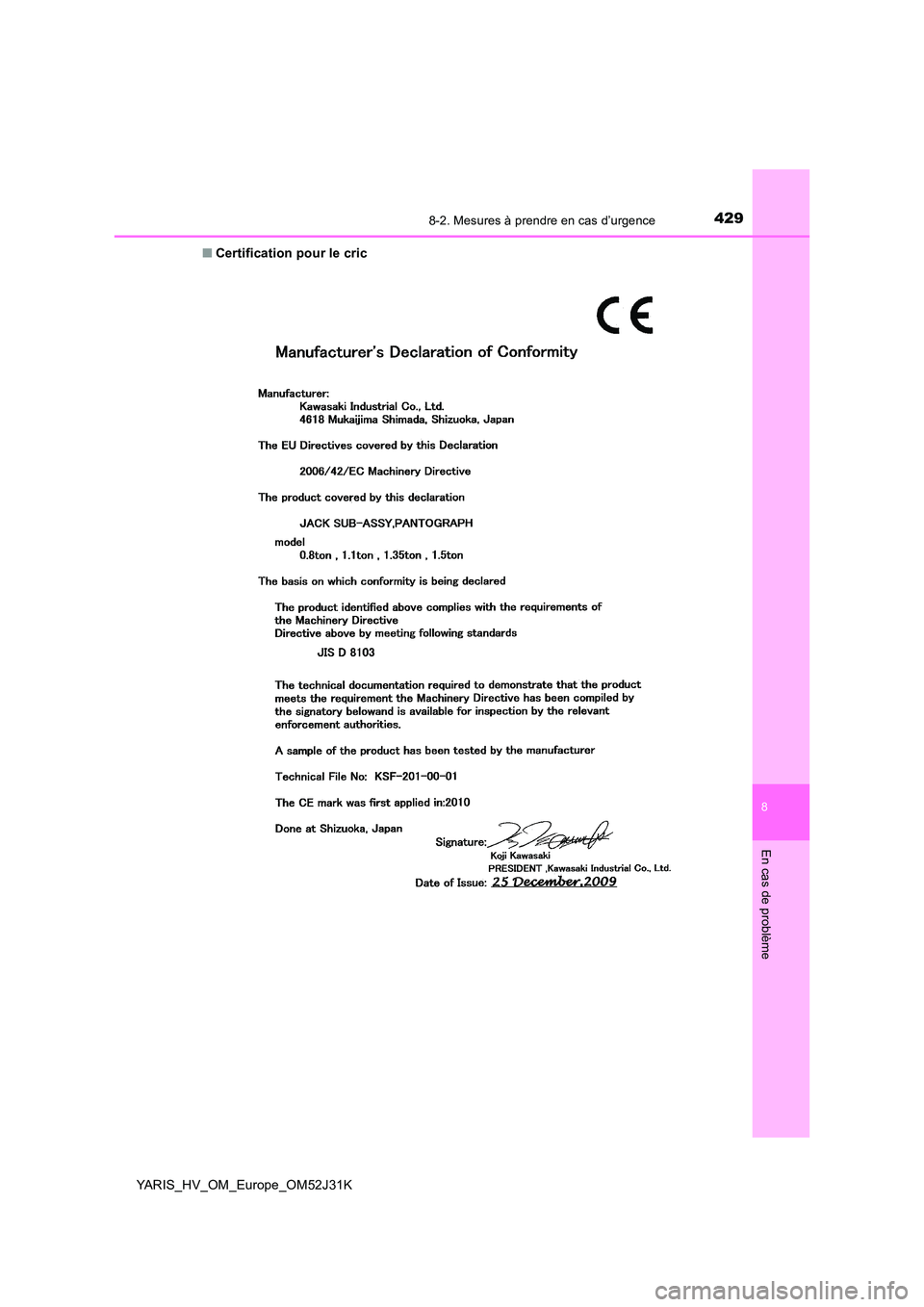 TOYOTA YARIS HYBRID 2017  Manuel du propriétaire (in French) 4298-2. Mesures à prendre en cas d’urgence
8
En cas de problème
YARIS_HV_OM_Europe_OM52J31K 
■ Certification pour le cric 