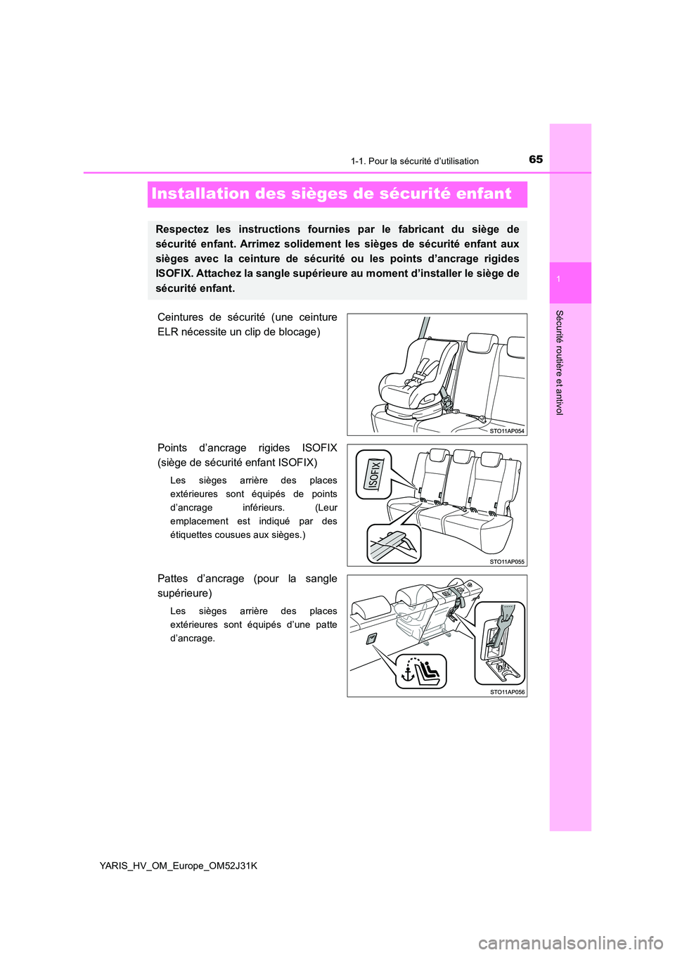 TOYOTA YARIS HYBRID 2017  Manuel du propriétaire (in French) 651-1. Pour la sécurité d’utilisation
1
Sécurité routière et antivol
YARIS_HV_OM_Europe_OM52J31K
Installation des sièges de sécurité enfant
Ceintures de sécurité (une ceinture 
ELR nécess