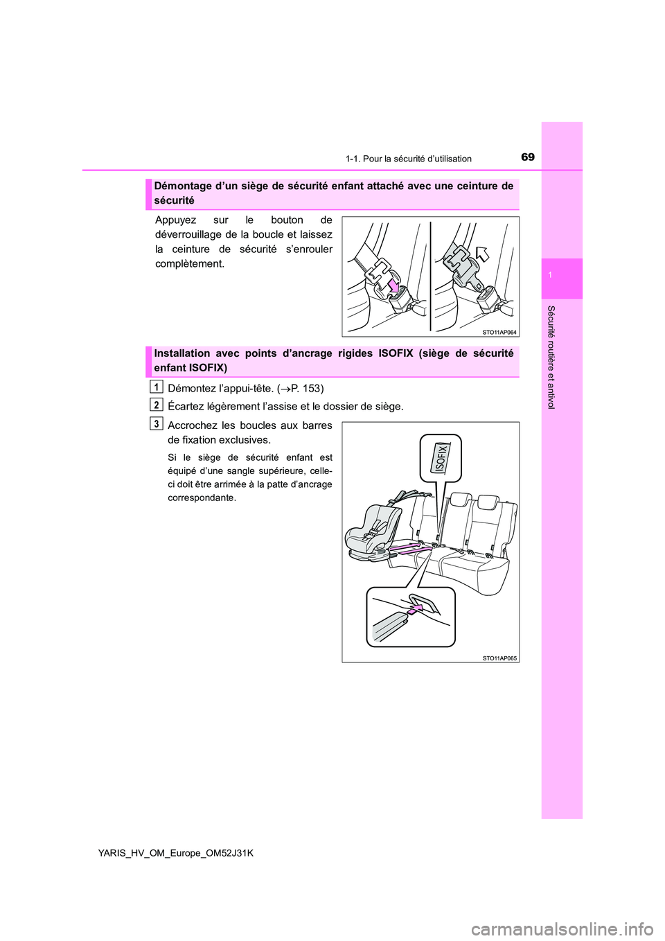 TOYOTA YARIS HYBRID 2017  Manuel du propriétaire (in French) 691-1. Pour la sécurité d’utilisation
1
Sécurité routière et antivol
YARIS_HV_OM_Europe_OM52J31K
Appuyez sur le bouton de 
déverrouillage de la boucle et laissez 
la ceinture de sécurité s