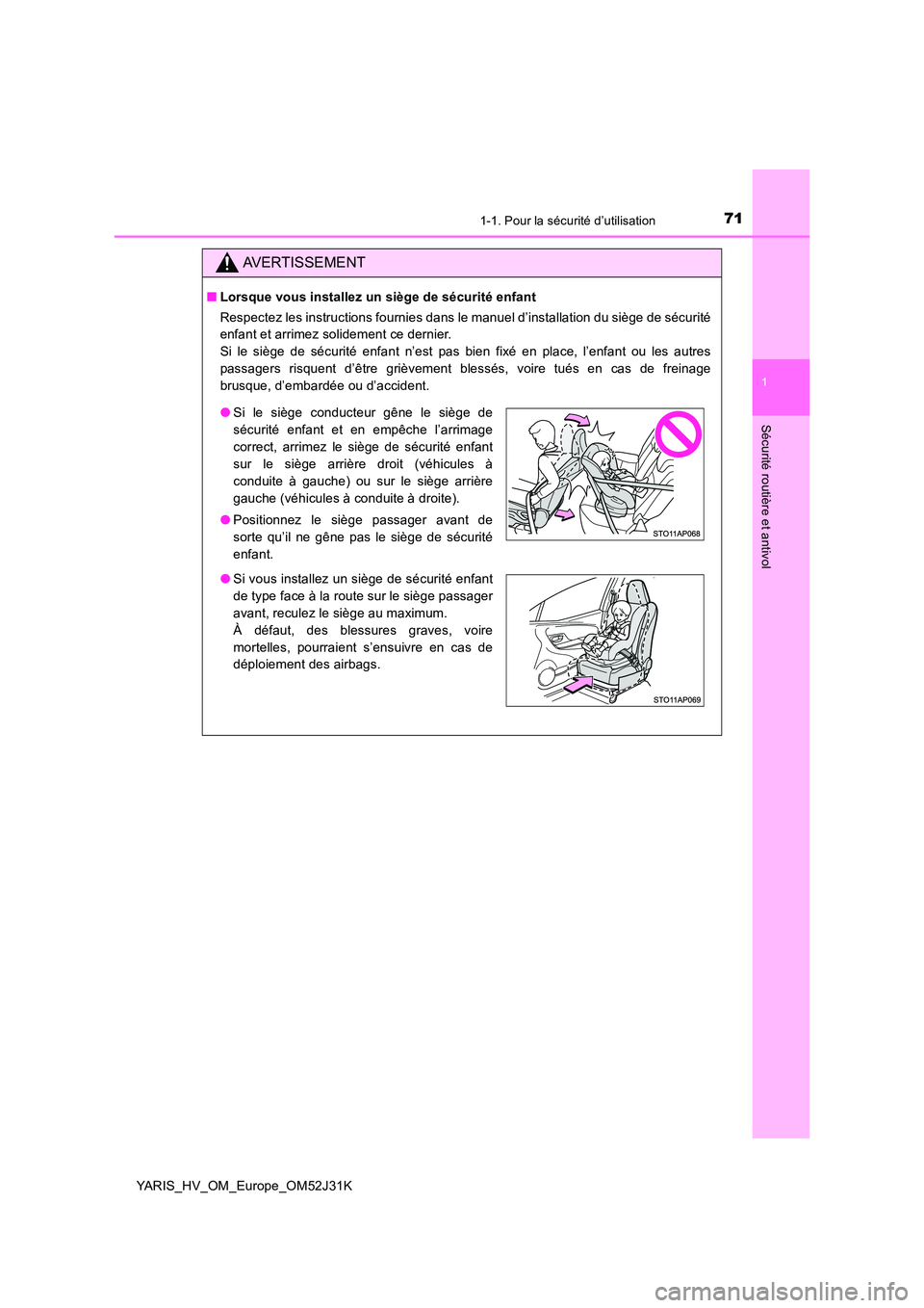 TOYOTA YARIS HYBRID 2017  Manuel du propriétaire (in French) 711-1. Pour la sécurité d’utilisation
1
Sécurité routière et antivol
YARIS_HV_OM_Europe_OM52J31K
AVERTISSEMENT
■Lorsque vous installez un siège de sécurité enfant 
Respectez les instructio