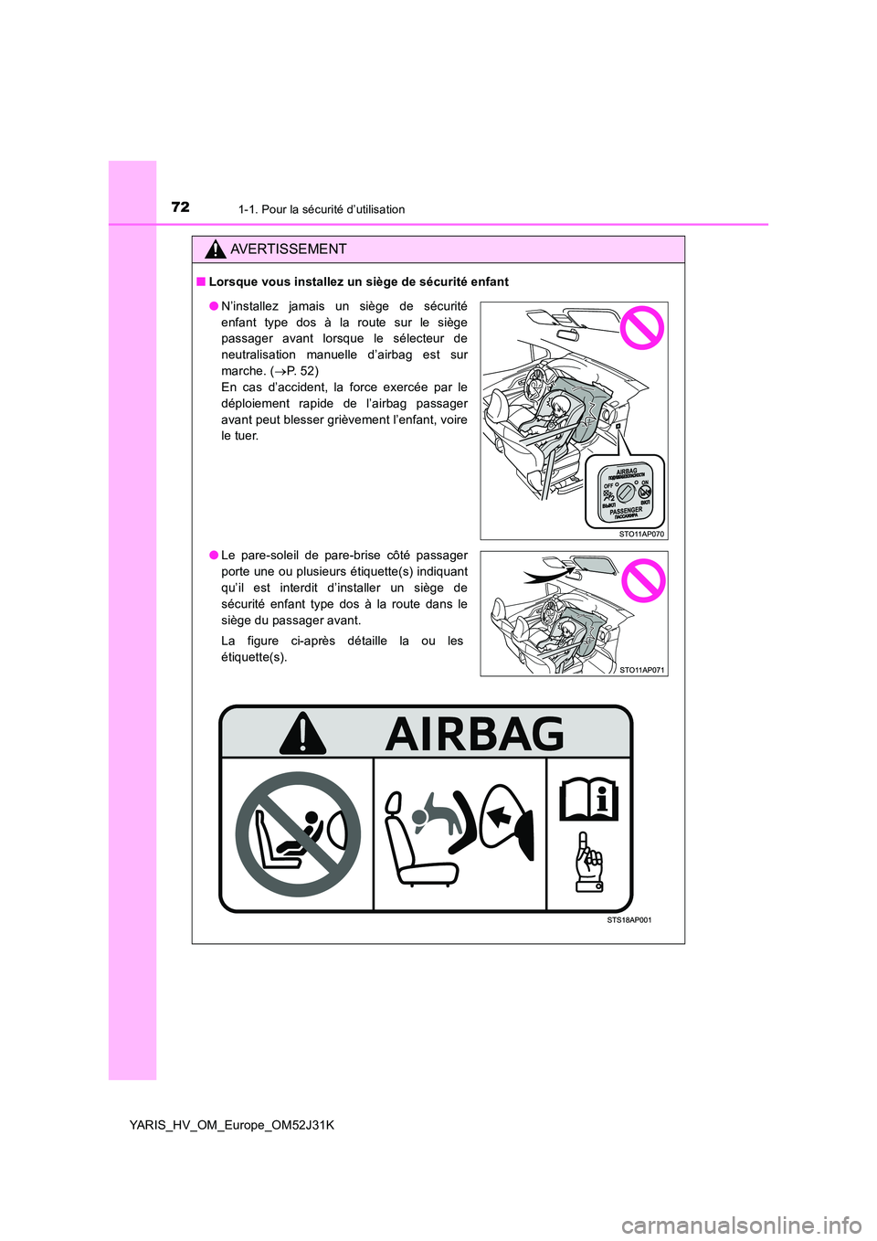 TOYOTA YARIS HYBRID 2017  Manuel du propriétaire (in French) 721-1. Pour la sécurité d’utilisation
YARIS_HV_OM_Europe_OM52J31K
AVERTISSEMENT
■Lorsque vous installez un siège de sécurité enfant
●N’installez jamais un siège de sécurité 
enfant typ