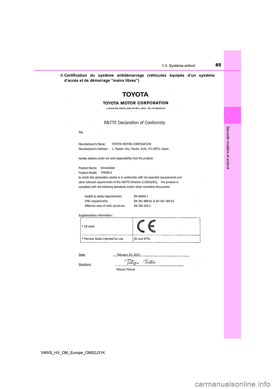 TOYOTA YARIS HYBRID 2017  Manuel du propriétaire (in French) 851-3. Système antivol
1
Sécurité routière et antivol
YARIS_HV_OM_Europe_OM52J31K 
■ Certification du système antidémarrage (véhicules équipés d’un système 
d’accès et de démarrage 