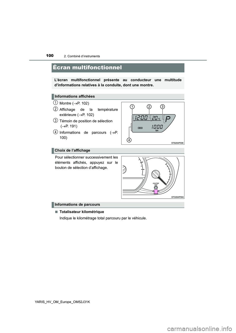 TOYOTA YARIS HYBRID 2017 Manuel du propriétaire (in French) 1002. Combiné d’instruments
YARIS_HV_OM_Europe_OM52J31K
Écran multifonctionnel
Montre (P. 1 0 2 )
Affichage de la température
extérieure ( P. 102)
Témoin de position de sélection
( TOYOTA YARIS HYBRID 2017 Manuel du propriétaire (in French) 1002. Combiné d’instruments
YARIS_HV_OM_Europe_OM52J31K
Écran multifonctionnel
Montre (P. 1 0 2 )
Affichage de la température
extérieure ( P. 102)
Témoin de position de sélection
(