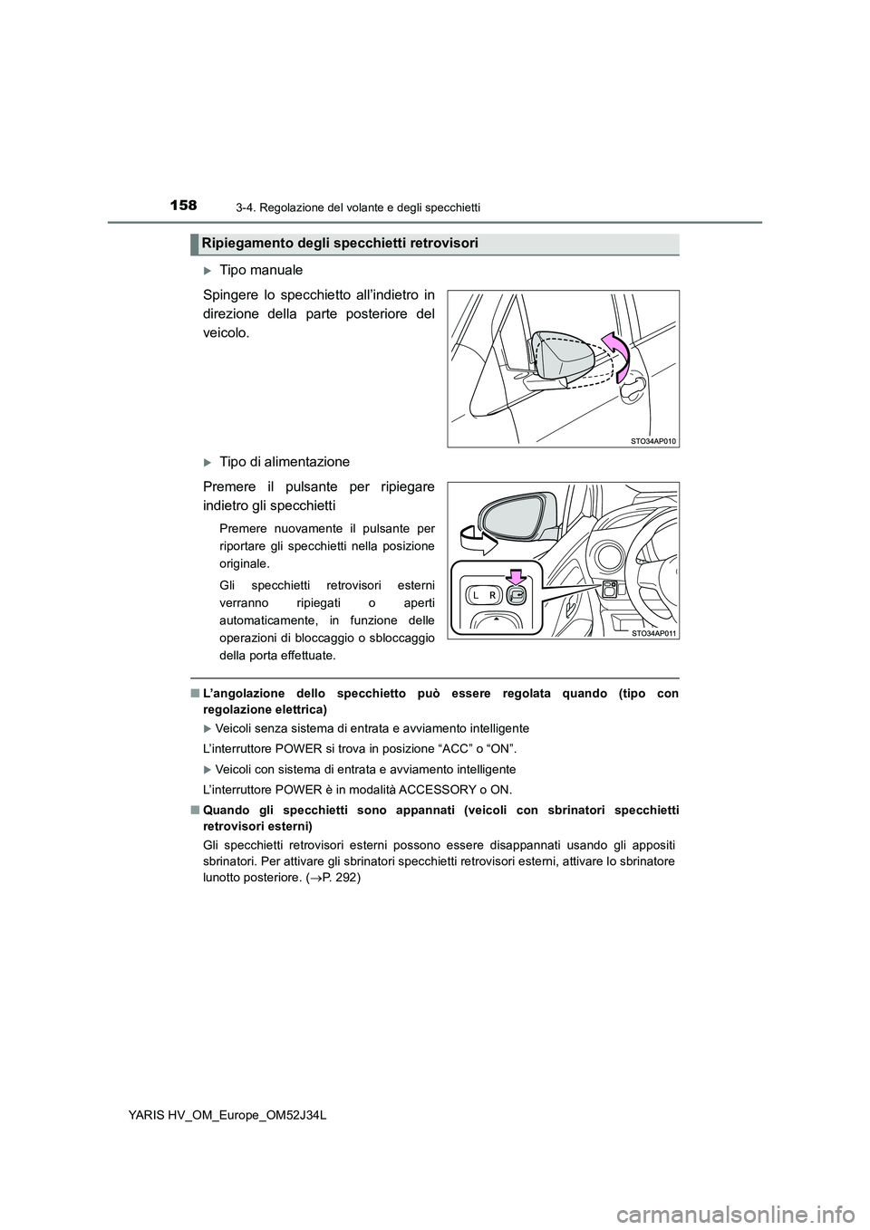 TOYOTA YARIS HYBRID 2017 Manuale duso (in Italian) 1583-4. Regolazione del volante e degli specchietti
YARIS HV_OM_Europe_OM52J34L
Tipo manuale
Spingere lo specchietto all’indietro in
direzione della parte posteriore del
veicolo.
Tipo di ali TOYOTA YARIS HYBRID 2017 Manuale duso (in Italian) 1583-4. Regolazione del volante e degli specchietti
YARIS HV_OM_Europe_OM52J34L
Tipo manuale
Spingere lo specchietto all’indietro in
direzione della parte posteriore del
veicolo.
Tipo di ali