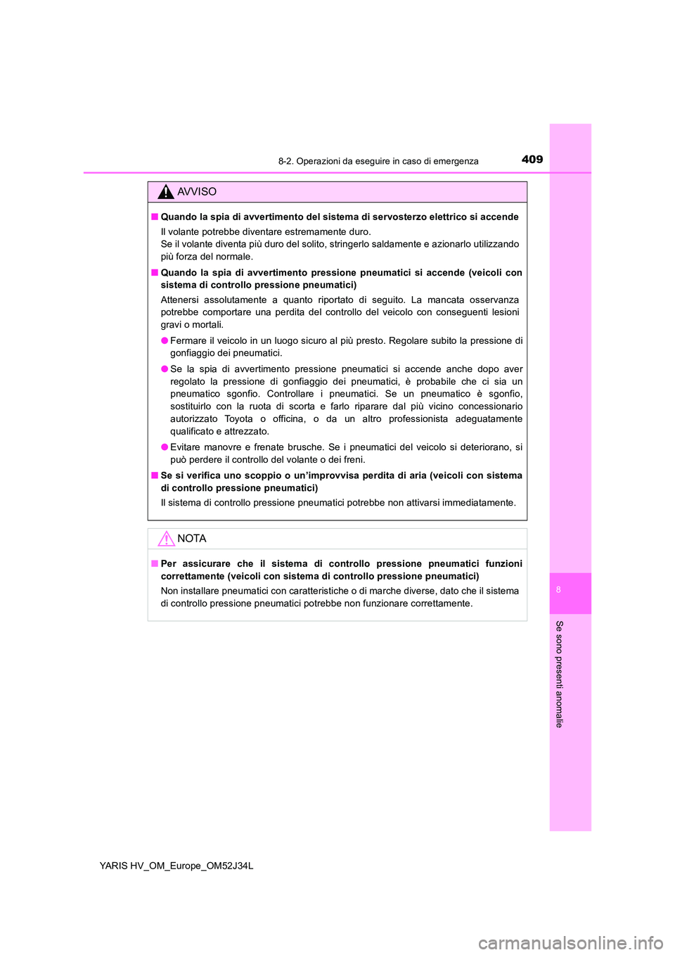 TOYOTA YARIS HYBRID 2017 Manuale duso (in Italian) 4098-2. Operazioni da eseguire in caso di emergenza
8
Se sono presenti anomalie
YARIS HV_OM_Europe_OM52J34L
AVVISO
■Quando la spia di avvertimento del sistema di servosterzo elettrico si accende
Il TOYOTA YARIS HYBRID 2017 Manuale duso (in Italian) 4098-2. Operazioni da eseguire in caso di emergenza
8
Se sono presenti anomalie
YARIS HV_OM_Europe_OM52J34L
AVVISO
■Quando la spia di avvertimento del sistema di servosterzo elettrico si accende
Il