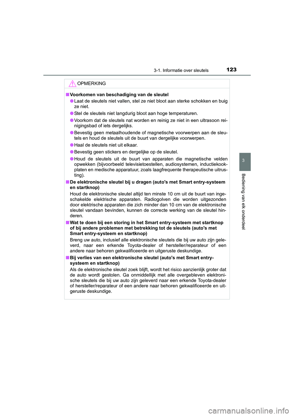 TOYOTA YARIS HYBRID 2017 Instructieboekje (in Dutch) 1233-1. Informatie over sleutels
3
Bediening van elk onderdeel
YARIS_HV_OM_Europe_OM52J30E
OPMERKING
■Voorkomen van beschadiging van de sleutel
● Laat de sleutels niet vallen, stel ze niet bloot a TOYOTA YARIS HYBRID 2017 Instructieboekje (in Dutch) 1233-1. Informatie over sleutels
3
Bediening van elk onderdeel
YARIS_HV_OM_Europe_OM52J30E
OPMERKING
■Voorkomen van beschadiging van de sleutel
● Laat de sleutels niet vallen, stel ze niet bloot a