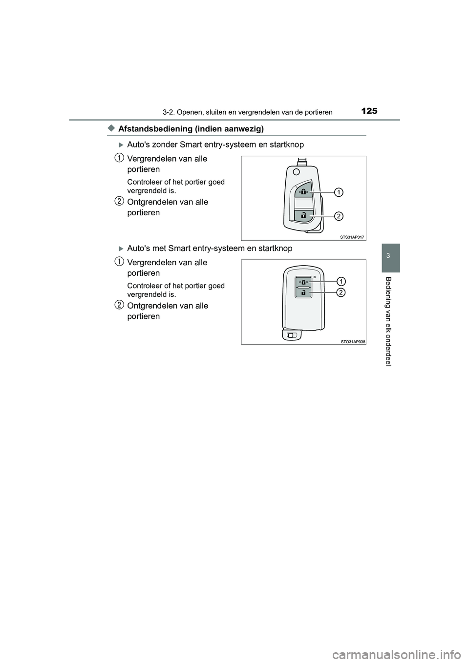 TOYOTA YARIS HYBRID 2017 Instructieboekje (in Dutch) 1253-2. Openen, sluiten en vergrendelen van de portieren
3
Bediening van elk onderdeel
YARIS_HV_OM_Europe_OM52J30E
◆Afstandsbediening (indien aanwezig)
Auto's zonder Smart entry-systeem en st TOYOTA YARIS HYBRID 2017 Instructieboekje (in Dutch) 1253-2. Openen, sluiten en vergrendelen van de portieren
3
Bediening van elk onderdeel
YARIS_HV_OM_Europe_OM52J30E
◆Afstandsbediening (indien aanwezig)
Auto's zonder Smart entry-systeem en st