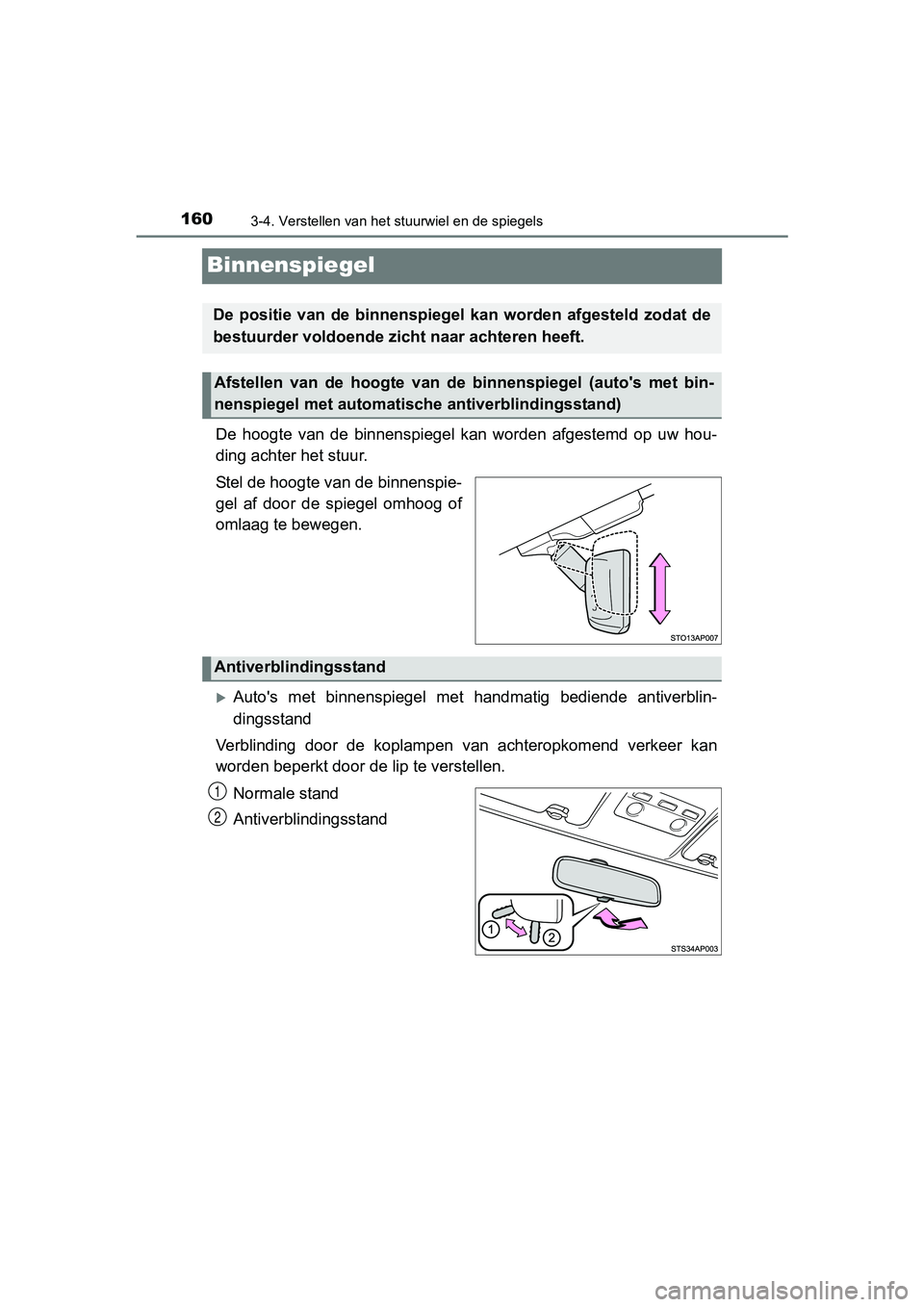 TOYOTA YARIS HYBRID 2017 Instructieboekje (in Dutch) 1603-4. Verstellen van het stuurwiel en de spiegels
YARIS_HV_OM_Europe_OM52J30E
Binnenspiegel
De hoogte van de binnenspiegel kan worden afgestemd op uw hou-
ding achter het stuur.
Stel de ho TOYOTA YARIS HYBRID 2017 Instructieboekje (in Dutch) 1603-4. Verstellen van het stuurwiel en de spiegels
YARIS_HV_OM_Europe_OM52J30E
Binnenspiegel
De hoogte van de binnenspiegel kan worden afgestemd op uw hou-
ding achter het stuur.
Stel de ho