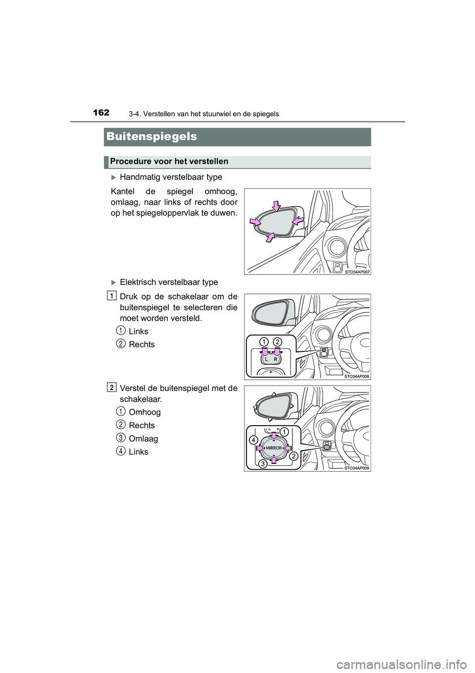 TOYOTA YARIS HYBRID 2017 Instructieboekje (in Dutch) 1623-4. Verstellen van het stuurwiel en de spiegels
YARIS_HV_OM_Europe_OM52J30E
Buitenspiegels
Handmatig verstelbaar type
Kantel de spiegel omhoog,
omlaag, naar links of rechts door
op het TOYOTA YARIS HYBRID 2017 Instructieboekje (in Dutch) 1623-4. Verstellen van het stuurwiel en de spiegels
YARIS_HV_OM_Europe_OM52J30E
Buitenspiegels
Handmatig verstelbaar type
Kantel de spiegel omhoog,
omlaag, naar links of rechts door
op het