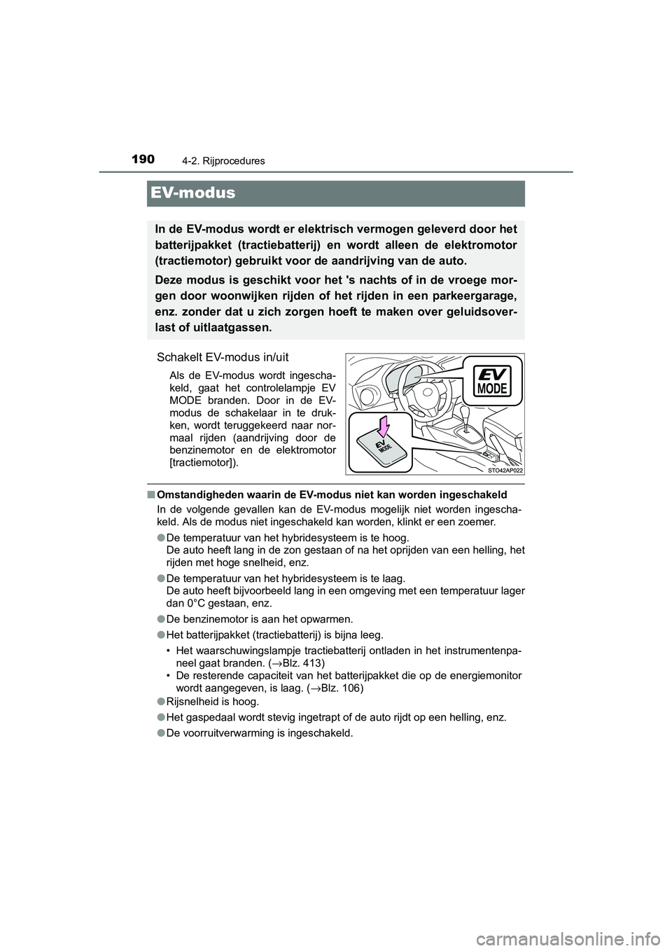 TOYOTA YARIS HYBRID 2017 Instructieboekje (in Dutch) 1904-2. Rijprocedures
YARIS_HV_OM_Europe_OM52J30E
EV-modus
Schakelt EV-modus in/uit
Als de EV-modus wordt ingescha-
keld, gaat het controlelampje EV
MODE branden. Door in de EV-
modus de TOYOTA YARIS HYBRID 2017 Instructieboekje (in Dutch) 1904-2. Rijprocedures
YARIS_HV_OM_Europe_OM52J30E
EV-modus
Schakelt EV-modus in/uit
Als de EV-modus wordt ingescha-
keld, gaat het controlelampje EV
MODE branden. Door in de EV-
modus de