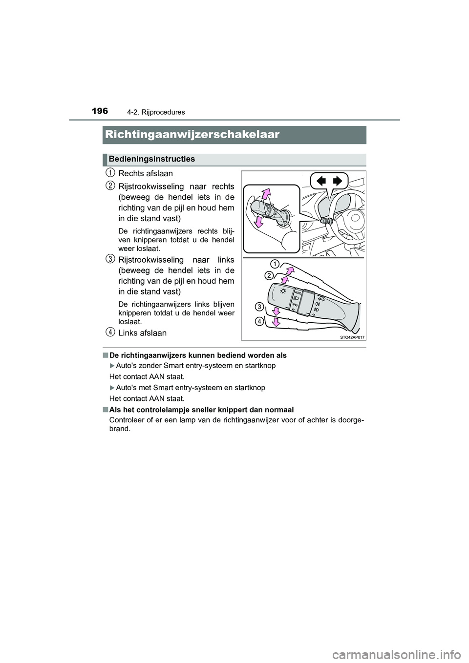 TOYOTA YARIS HYBRID 2017 Instructieboekje (in Dutch) 1964-2. Rijprocedures
YARIS_HV_OM_Europe_OM52J30E
Richtingaanwijzerschakelaar
Rechts afslaan
Rijstrookwisseling naar rechts
(beweeg de hendel iets in de
richting van de pijl en houd hem
in die TOYOTA YARIS HYBRID 2017 Instructieboekje (in Dutch) 1964-2. Rijprocedures
YARIS_HV_OM_Europe_OM52J30E
Richtingaanwijzerschakelaar
Rechts afslaan
Rijstrookwisseling naar rechts
(beweeg de hendel iets in de
richting van de pijl en houd hem
in die