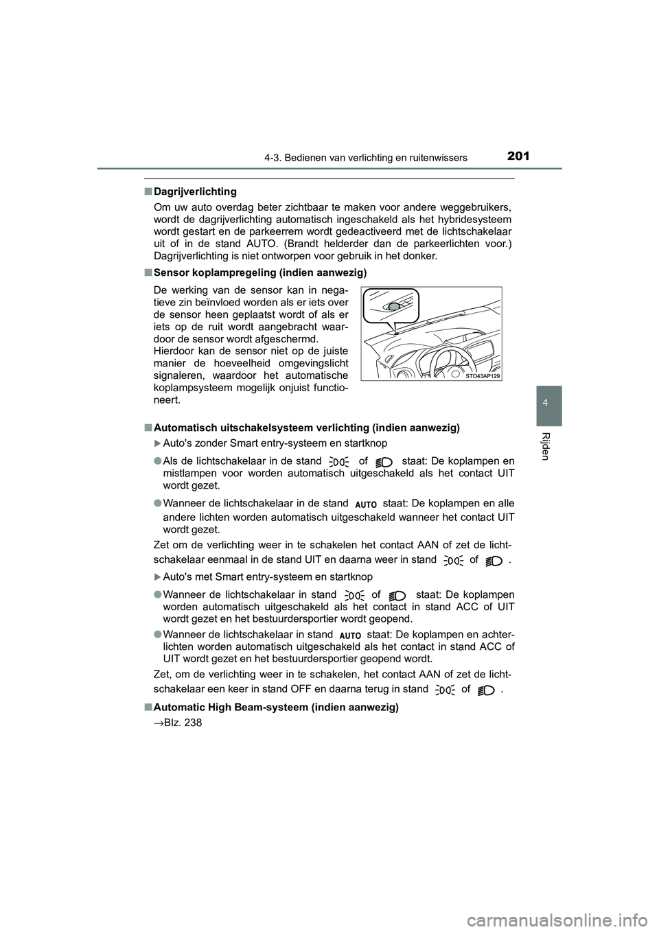 TOYOTA YARIS HYBRID 2017 Instructieboekje (in Dutch) 2014-3. Bedienen van verlichting en ruitenwissers
4
Rijden
YARIS_HV_OM_Europe_OM52J30E
■Dagrijverlichting
Om uw auto overdag beter zichtbaar te maken voor andere weggebruikers,
wordt de TOYOTA YARIS HYBRID 2017 Instructieboekje (in Dutch) 2014-3. Bedienen van verlichting en ruitenwissers
4
Rijden
YARIS_HV_OM_Europe_OM52J30E
■Dagrijverlichting
Om uw auto overdag beter zichtbaar te maken voor andere weggebruikers,
wordt de