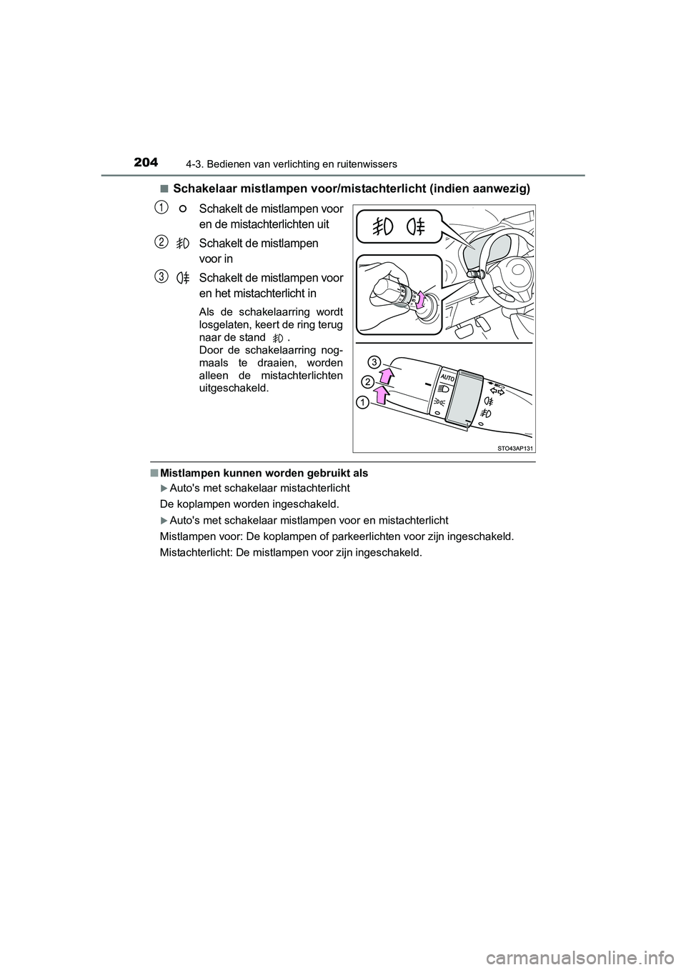 TOYOTA YARIS HYBRID 2017 Instructieboekje (in Dutch) 2044-3. Bedienen van verlichting en ruitenwissers
YARIS_HV_OM_Europe_OM52J30E■
Schakelaar mistlampe
n voor/mistachterlicht (indien aanwezig)
Schakelt de mistlampen voor
en de mistachterlichten uit
S TOYOTA YARIS HYBRID 2017 Instructieboekje (in Dutch) 2044-3. Bedienen van verlichting en ruitenwissers
YARIS_HV_OM_Europe_OM52J30E■
Schakelaar mistlampe
n voor/mistachterlicht (indien aanwezig)
Schakelt de mistlampen voor
en de mistachterlichten uit
S
