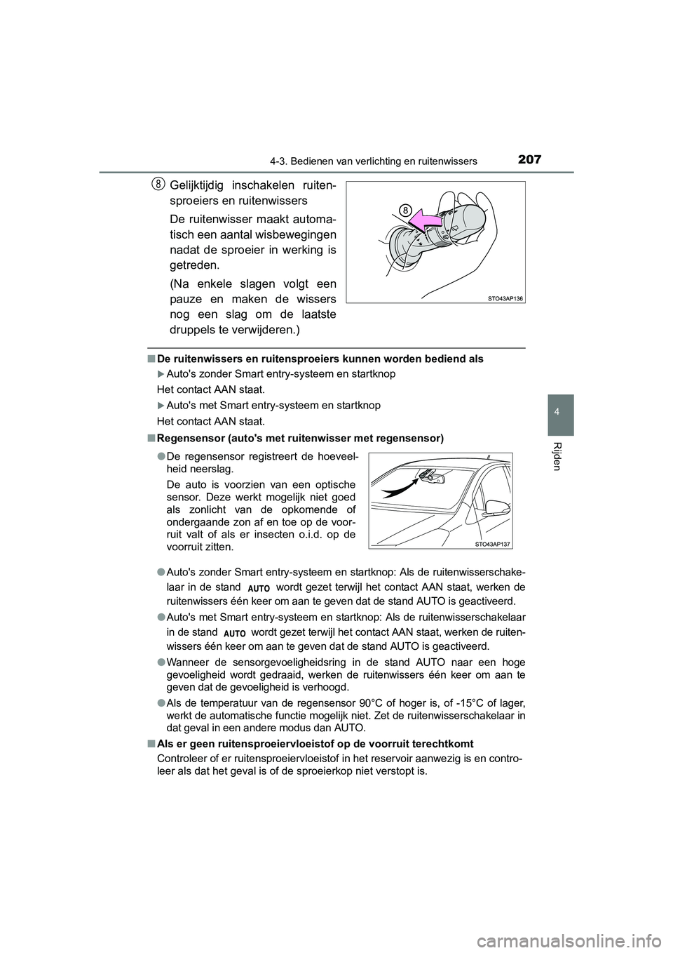 TOYOTA YARIS HYBRID 2017 Instructieboekje (in Dutch) 2074-3. Bedienen van verlichting en ruitenwissers
4
Rijden
YARIS_HV_OM_Europe_OM52J30E
Gelijktijdig inschakelen ruiten-
sproeiers en ruitenwissers
De ruitenwisser maakt automa-
tisch een aantal w TOYOTA YARIS HYBRID 2017 Instructieboekje (in Dutch) 2074-3. Bedienen van verlichting en ruitenwissers
4
Rijden
YARIS_HV_OM_Europe_OM52J30E
Gelijktijdig inschakelen ruiten-
sproeiers en ruitenwissers
De ruitenwisser maakt automa-
tisch een aantal w