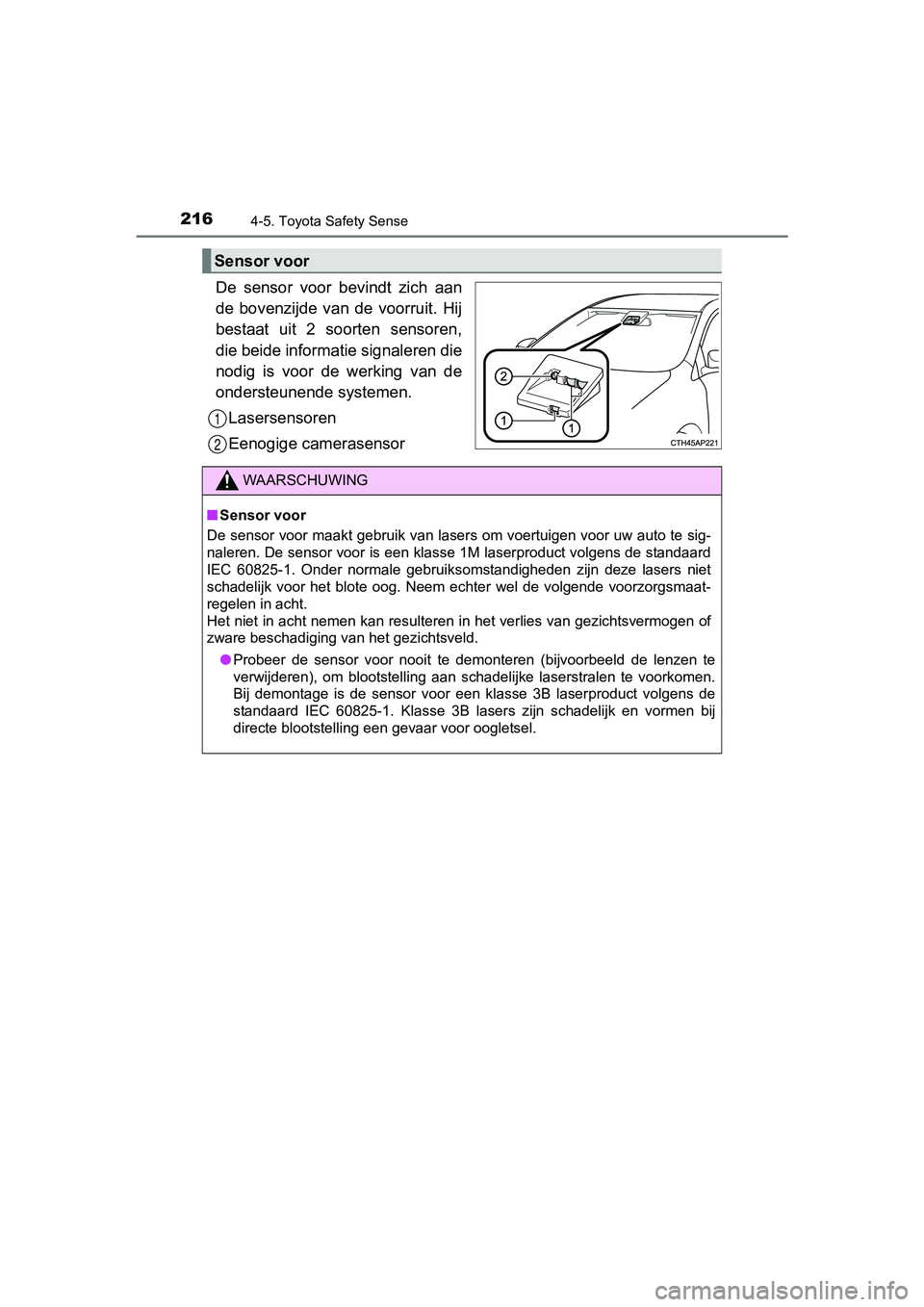 TOYOTA YARIS HYBRID 2017 Instructieboekje (in Dutch) 2164-5. Toyota Safety Sense
YARIS_HV_OM_Europe_OM52J30E
De sensor voor bevindt zich aan
de bovenzijde van de voorruit. Hij
bestaat uit 2 soorten sensoren,
die beide informatie signaleren TOYOTA YARIS HYBRID 2017 Instructieboekje (in Dutch) 2164-5. Toyota Safety Sense
YARIS_HV_OM_Europe_OM52J30E
De sensor voor bevindt zich aan
de bovenzijde van de voorruit. Hij
bestaat uit 2 soorten sensoren,
die beide informatie signaleren