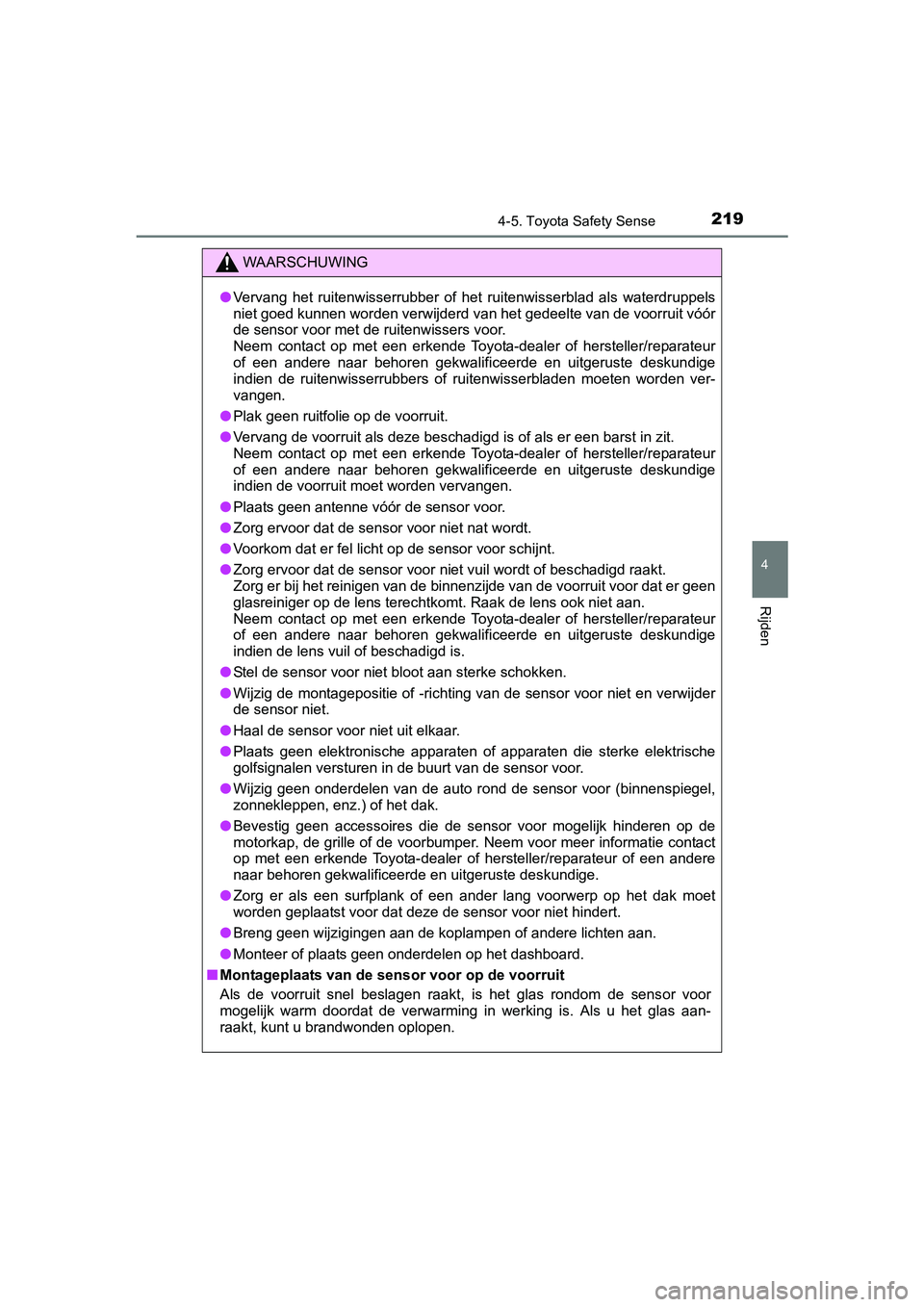 TOYOTA YARIS HYBRID 2017 Instructieboekje (in Dutch) 2194-5. Toyota Safety Sense
4
Rijden
YARIS_HV_OM_Europe_OM52J30E
WAARSCHUWING
●Vervang het ruitenwisserrubber of het ruitenwisserblad als waterdruppels
niet goed kunnen worden verwijderd van TOYOTA YARIS HYBRID 2017 Instructieboekje (in Dutch) 2194-5. Toyota Safety Sense
4
Rijden
YARIS_HV_OM_Europe_OM52J30E
WAARSCHUWING
●Vervang het ruitenwisserrubber of het ruitenwisserblad als waterdruppels
niet goed kunnen worden verwijderd van