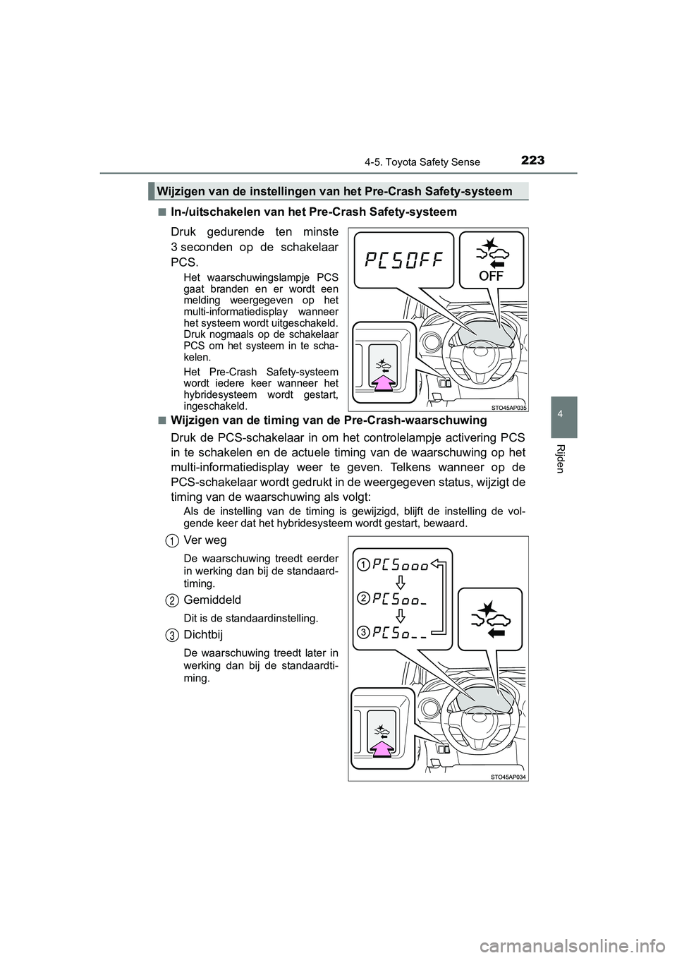 TOYOTA YARIS HYBRID 2017 Instructieboekje (in Dutch) 2234-5. Toyota Safety Sense
4
Rijden
YARIS_HV_OM_Europe_OM52J30E■
In-/uitschakelen van het Pre-Crash Safety-systeem
Druk gedurende ten minste
3 seconden op de schakelaar
PCS.
Het waarschuwing TOYOTA YARIS HYBRID 2017 Instructieboekje (in Dutch) 2234-5. Toyota Safety Sense
4
Rijden
YARIS_HV_OM_Europe_OM52J30E■
In-/uitschakelen van het Pre-Crash Safety-systeem
Druk gedurende ten minste
3 seconden op de schakelaar
PCS.
Het waarschuwing