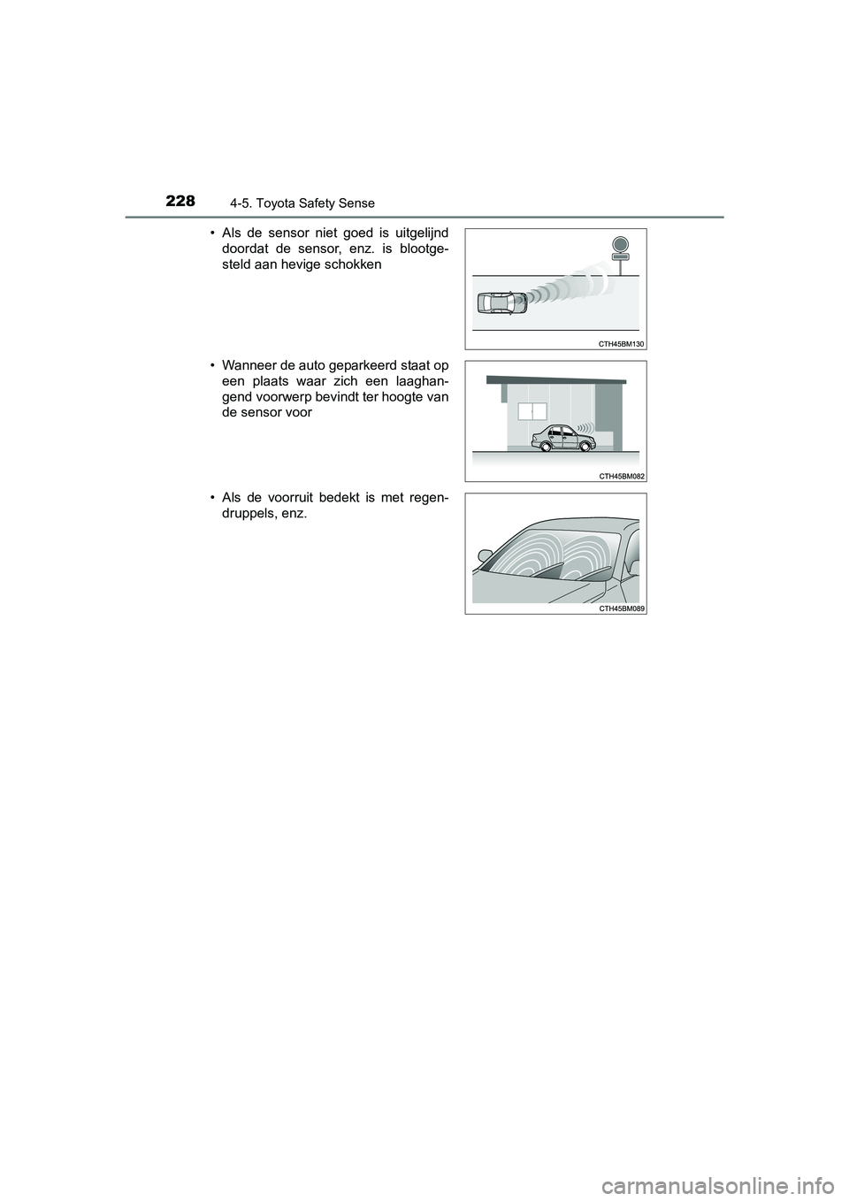 TOYOTA YARIS HYBRID 2017 Instructieboekje (in Dutch) 2284-5. Toyota Safety Sense
YARIS_HV_OM_Europe_OM52J30E• Als de sensor niet goed is uitgelijnd
doordat de sensor, enz. is blootge-
steld aan hevige schokken
• Wanneer de auto geparkeerd TOYOTA YARIS HYBRID 2017 Instructieboekje (in Dutch) 2284-5. Toyota Safety Sense
YARIS_HV_OM_Europe_OM52J30E• Als de sensor niet goed is uitgelijnd
doordat de sensor, enz. is blootge-
steld aan hevige schokken
• Wanneer de auto geparkeerd