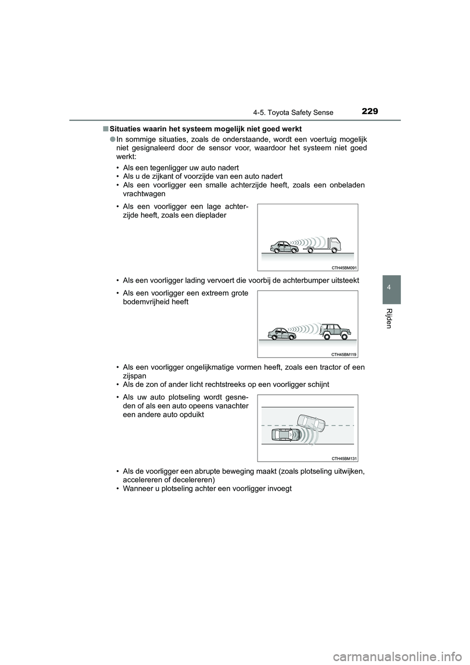 TOYOTA YARIS HYBRID 2017 Instructieboekje (in Dutch) 2294-5. Toyota Safety Sense
4
Rijden
YARIS_HV_OM_Europe_OM52J30E■
Situaties waarin het systeem mogelijk niet goed werkt
● In sommige situaties, zoals de onderstaande, wordt een voertuig TOYOTA YARIS HYBRID 2017 Instructieboekje (in Dutch) 2294-5. Toyota Safety Sense
4
Rijden
YARIS_HV_OM_Europe_OM52J30E■
Situaties waarin het systeem mogelijk niet goed werkt
● In sommige situaties, zoals de onderstaande, wordt een voertuig