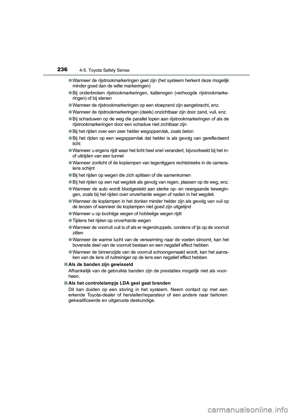 TOYOTA YARIS HYBRID 2017  Instructieboekje (in Dutch) 2364-5. Toyota Safety Sense
YARIS_HV_OM_Europe_OM52J30E●
Wanneer de rijstrookmarkeringen geel zijn (het systeem herkent 
deze mogelijk
minder goed dan de witte markeringen)
●Bij  onderbroken  rijs