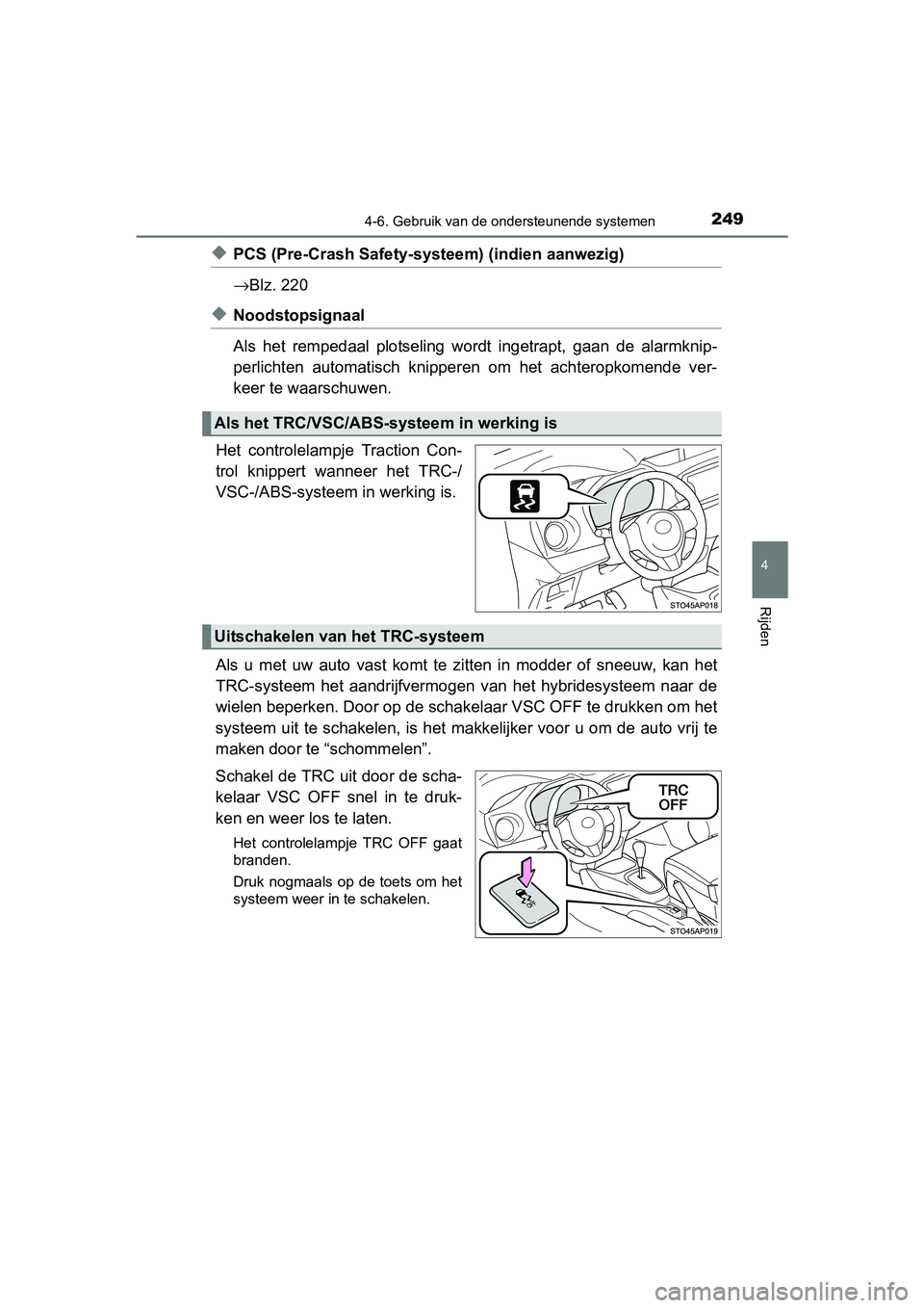 TOYOTA YARIS HYBRID 2017  Instructieboekje (in Dutch) 2494-6. Gebruik van de ondersteunende systemen
4
Rijden
YARIS_HV_OM_Europe_OM52J30E
◆PCS (Pre-Crash Safety-systeem) (indien aanwezig)
→Blz. 220
◆Noodstopsignaal
Als  het  rempedaal  plotseling  