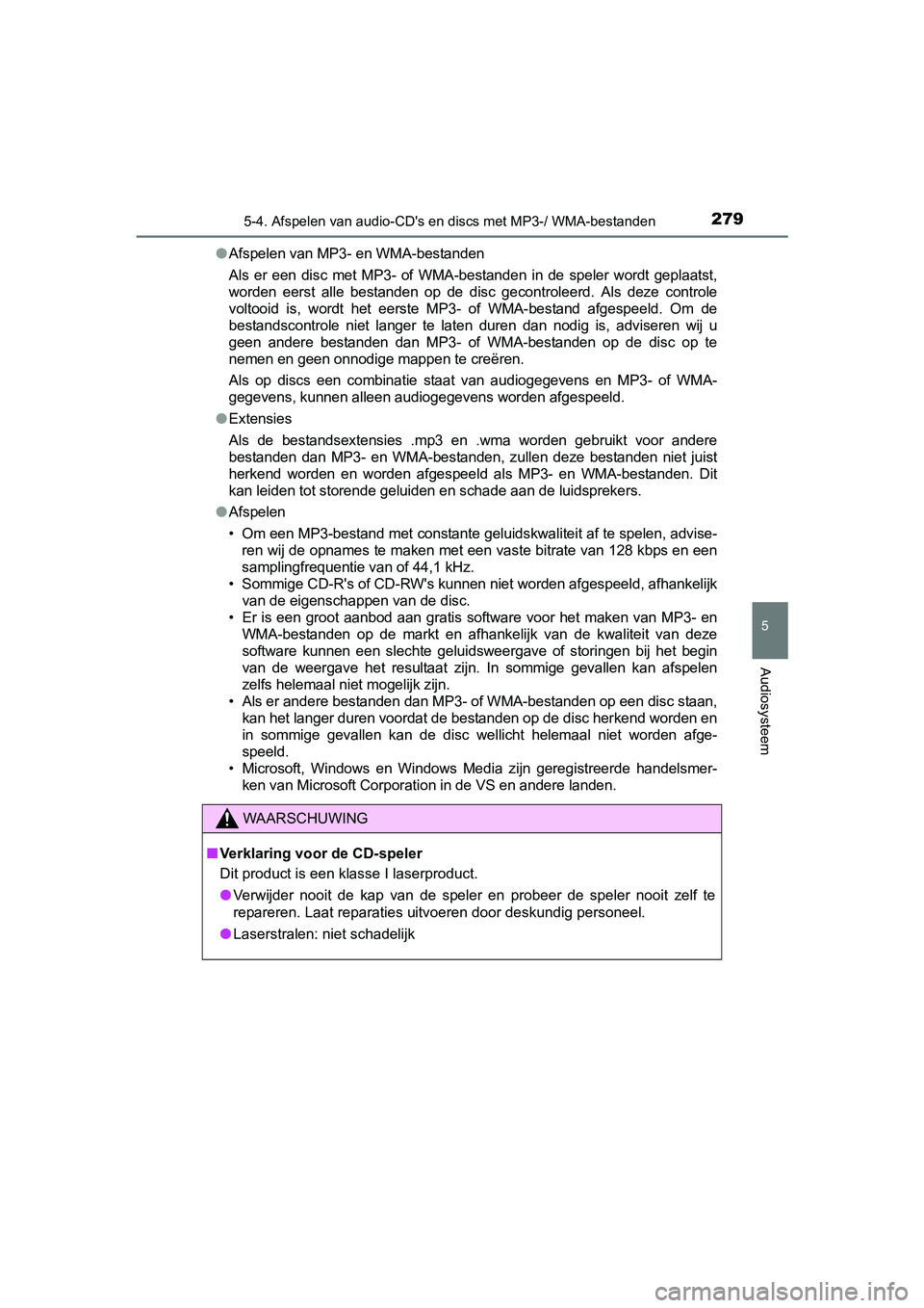 TOYOTA YARIS HYBRID 2017  Instructieboekje (in Dutch) 2795-4. Afspelen van audio-CD's en discs met MP3-/ WMA-bestanden
5
Audiosysteem
YARIS_HV_OM_Europe_OM52J30E●
Afspelen van MP3- en WMA-bestanden
Als  er  een  disc  met  MP3-  of  WMA-bestanden  