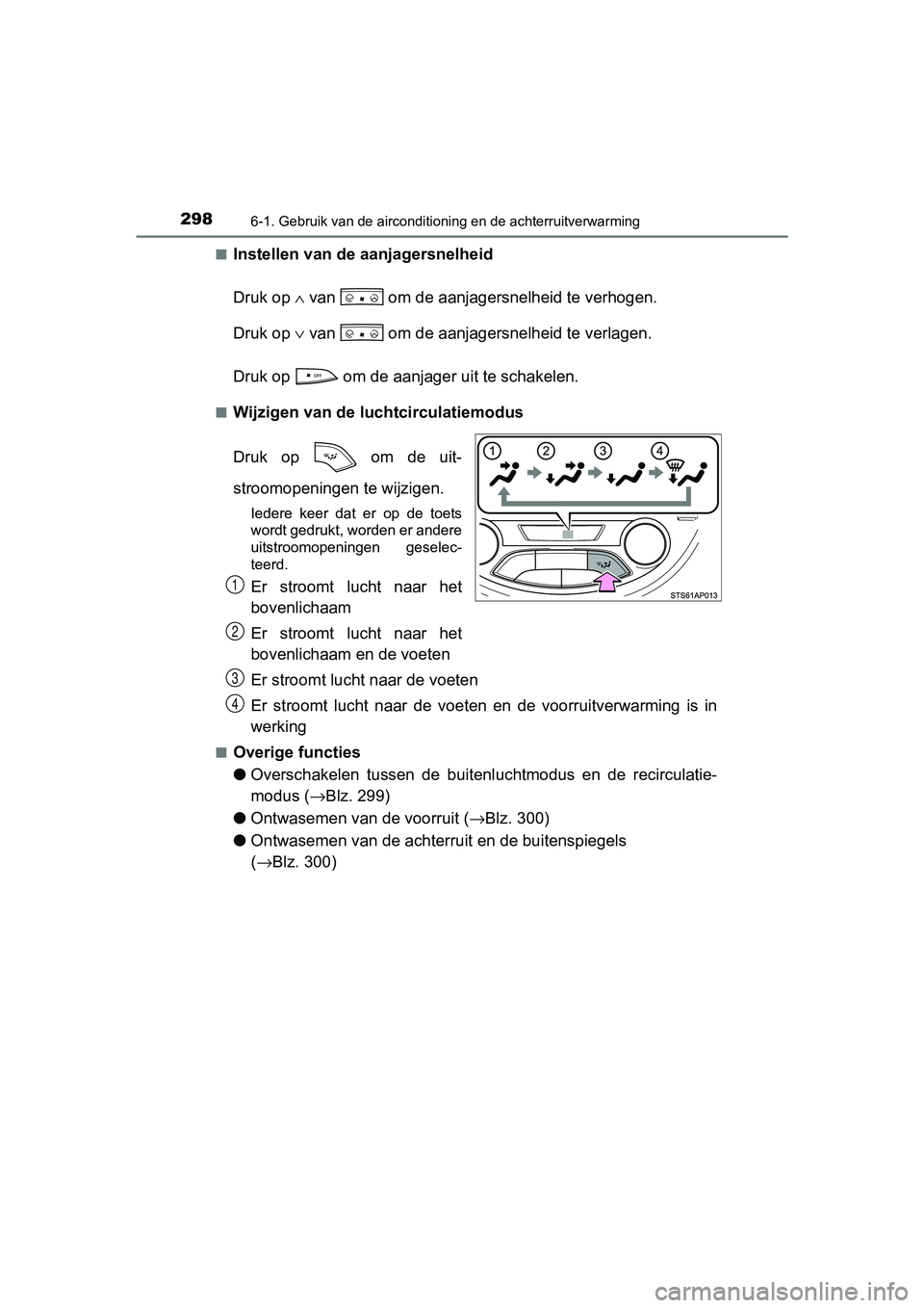 TOYOTA YARIS HYBRID 2017  Instructieboekje (in Dutch) 2986-1. Gebruik van de airconditioning en de achterruitverwarming
YARIS_HV_OM_Europe_OM52J30E■
Instellen van de aanjagersnelheid
Druk op 
∧ van   om de aanjagersnelheid te verhogen.
Druk op  ∨ v