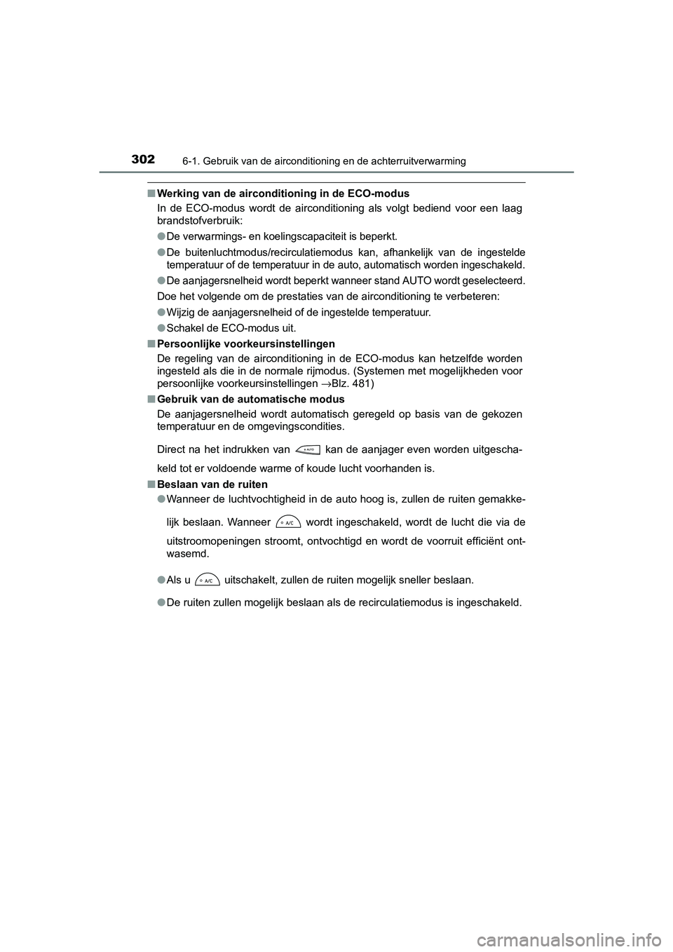 TOYOTA YARIS HYBRID 2017 Instructieboekje (in Dutch) 3026-1. Gebruik van de airconditioning en de achterruitverwarming
YARIS_HV_OM_Europe_OM52J30E
■Werking van de airconditioning in de ECO-modus
In de ECO-modus wordt de airconditioning als volg TOYOTA YARIS HYBRID 2017 Instructieboekje (in Dutch) 3026-1. Gebruik van de airconditioning en de achterruitverwarming
YARIS_HV_OM_Europe_OM52J30E
■Werking van de airconditioning in de ECO-modus
In de ECO-modus wordt de airconditioning als volg