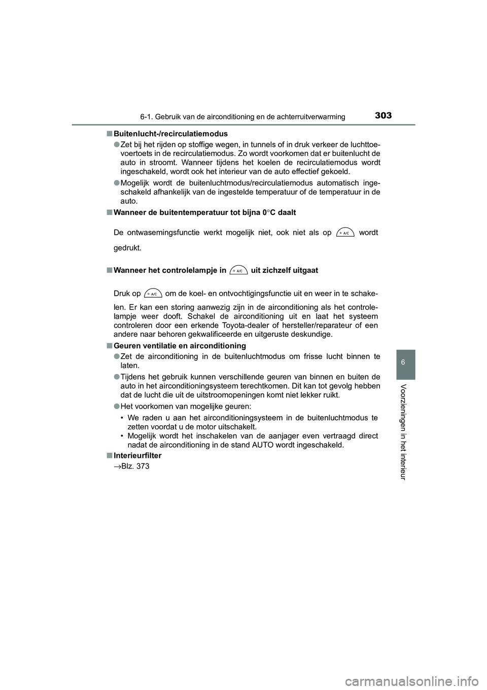 TOYOTA YARIS HYBRID 2017  Instructieboekje (in Dutch) 3036-1. Gebruik van de airconditioning en de achterruitverwarming
6
Voorzieningen in het interieur
YARIS_HV_OM_Europe_OM52J30E■
Buitenlucht-/recirculatiemodus
●Zet bij het rijden op stoffige wegen