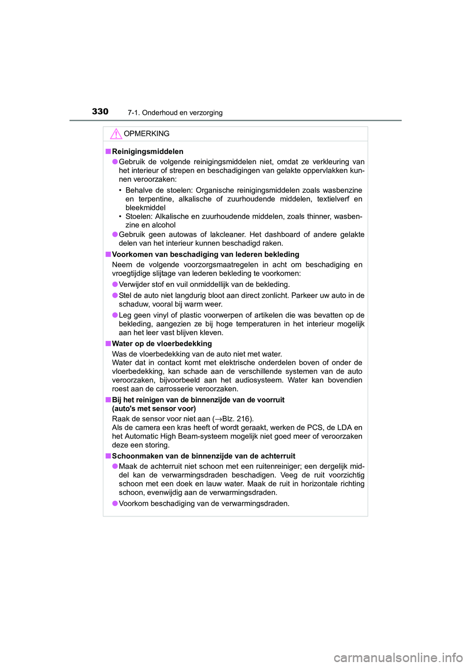 TOYOTA YARIS HYBRID 2017 Instructieboekje (in Dutch) 3307-1. Onderhoud en verzorging
YARIS_HV_OM_Europe_OM52J30E
OPMERKING
■Reinigingsmiddelen
● Gebruik de volgende reinigingsmiddelen niet, omdat ze verkleuring van
het interieur of strepen e TOYOTA YARIS HYBRID 2017 Instructieboekje (in Dutch) 3307-1. Onderhoud en verzorging
YARIS_HV_OM_Europe_OM52J30E
OPMERKING
■Reinigingsmiddelen
● Gebruik de volgende reinigingsmiddelen niet, omdat ze verkleuring van
het interieur of strepen e