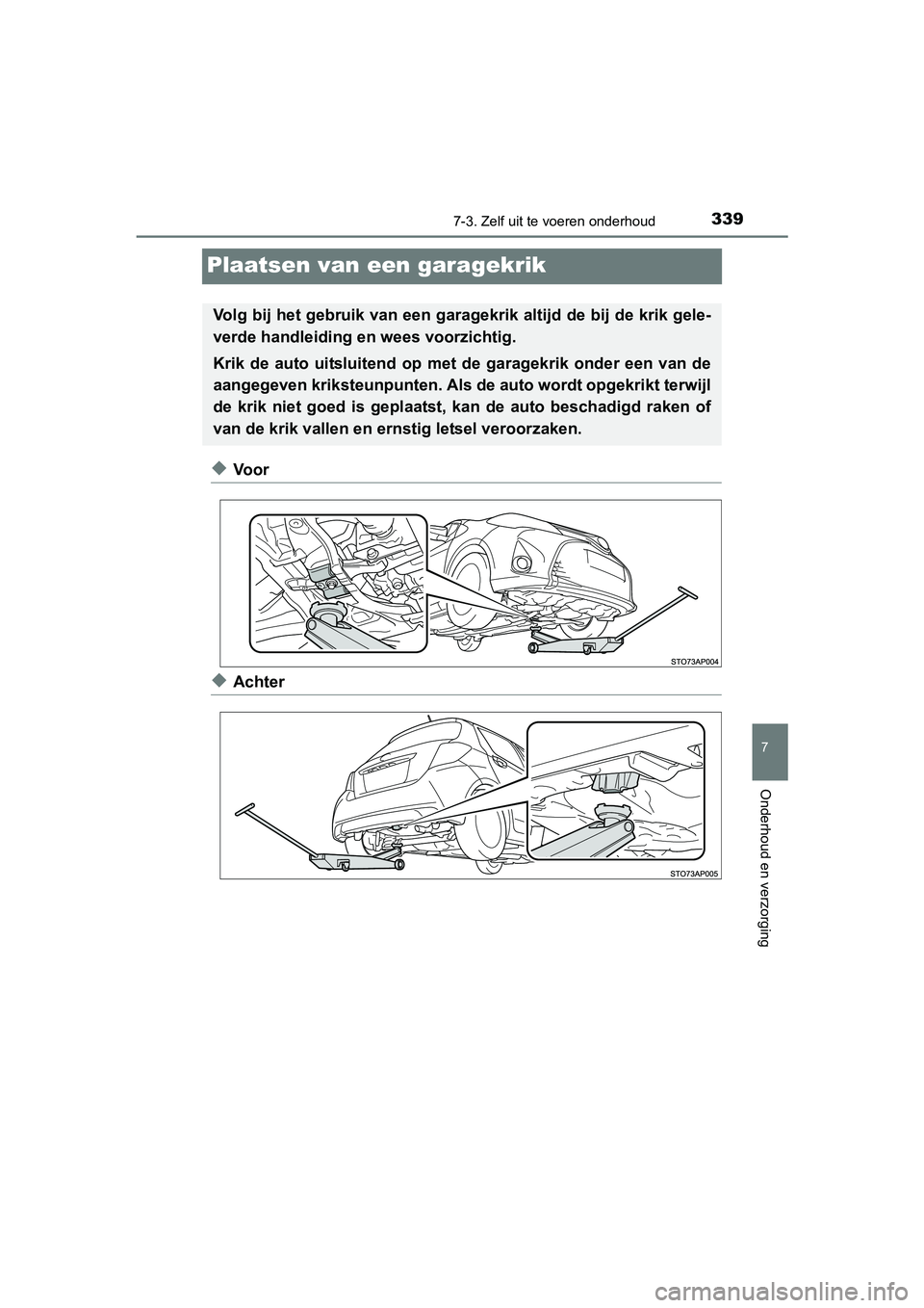 TOYOTA YARIS HYBRID 2017  Instructieboekje (in Dutch) 3397-3. Zelf uit te voeren onderhoud
7
Onderhoud en verzorging
YARIS_HV_OM_Europe_OM52J30E
Plaatsen van een garagekrik
◆Voor
◆Achter
Volg bij het gebruik van een garagekrik altijd de bij de krik g