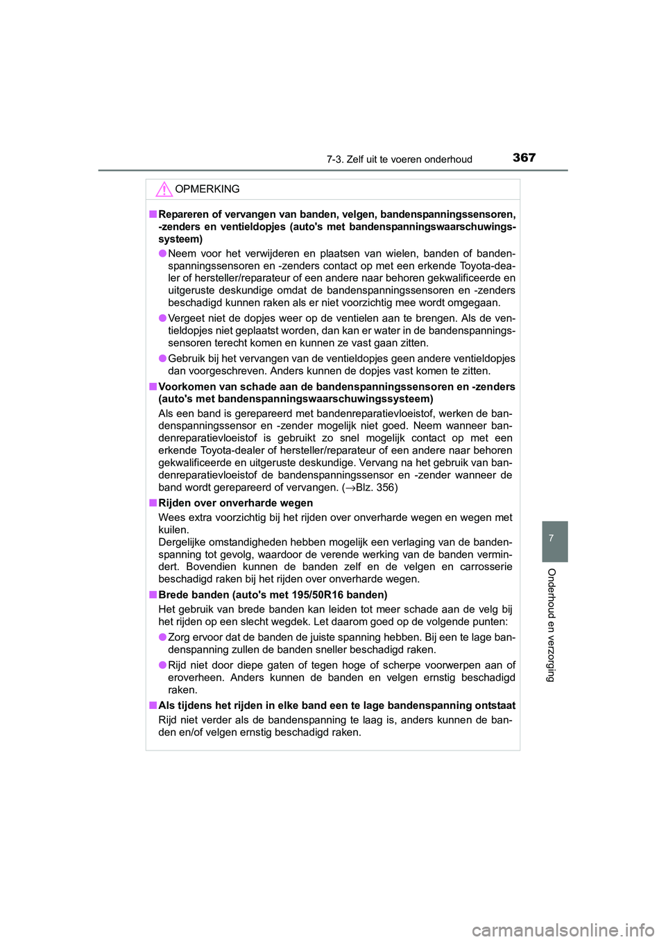 TOYOTA YARIS HYBRID 2017 Instructieboekje (in Dutch) 3677-3. Zelf uit te voeren onderhoud
7
Onderhoud en verzorging
YARIS_HV_OM_Europe_OM52J30E
OPMERKING
■Repareren of vervangen van banden, velgen, bandenspanningssensoren,
-zenders en ventieldopjes TOYOTA YARIS HYBRID 2017 Instructieboekje (in Dutch) 3677-3. Zelf uit te voeren onderhoud
7
Onderhoud en verzorging
YARIS_HV_OM_Europe_OM52J30E
OPMERKING
■Repareren of vervangen van banden, velgen, bandenspanningssensoren,
-zenders en ventieldopjes