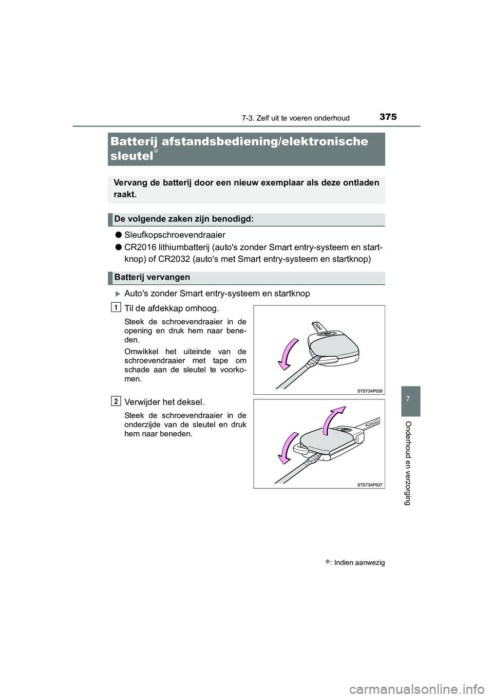 TOYOTA YARIS HYBRID 2017  Instructieboekje (in Dutch) 3757-3. Zelf uit te voeren onderhoud
7
Onderhoud en verzorging
YARIS_HV_OM_Europe_OM52J30E
Batterij afstandsbediening/elektronische 
sleutel
∗
●Sleufkopschroevendraaier
● CR2016 lithiumbatterij 
