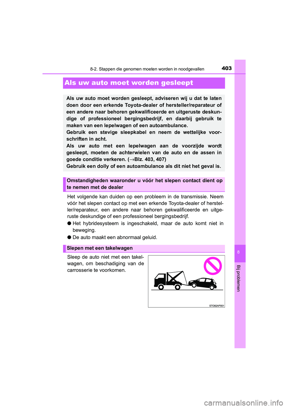 TOYOTA YARIS HYBRID 2017 Instructieboekje (in Dutch) 4038-2. Stappen die genomen moeten worden in noodgevallen
8
Bij problemen
YARIS_HV_OM_Europe_OM52J30E
Als uw auto moet worden gesleept
Het volgende kan duiden op een probleem in de transmiss TOYOTA YARIS HYBRID 2017 Instructieboekje (in Dutch) 4038-2. Stappen die genomen moeten worden in noodgevallen
8
Bij problemen
YARIS_HV_OM_Europe_OM52J30E
Als uw auto moet worden gesleept
Het volgende kan duiden op een probleem in de transmiss