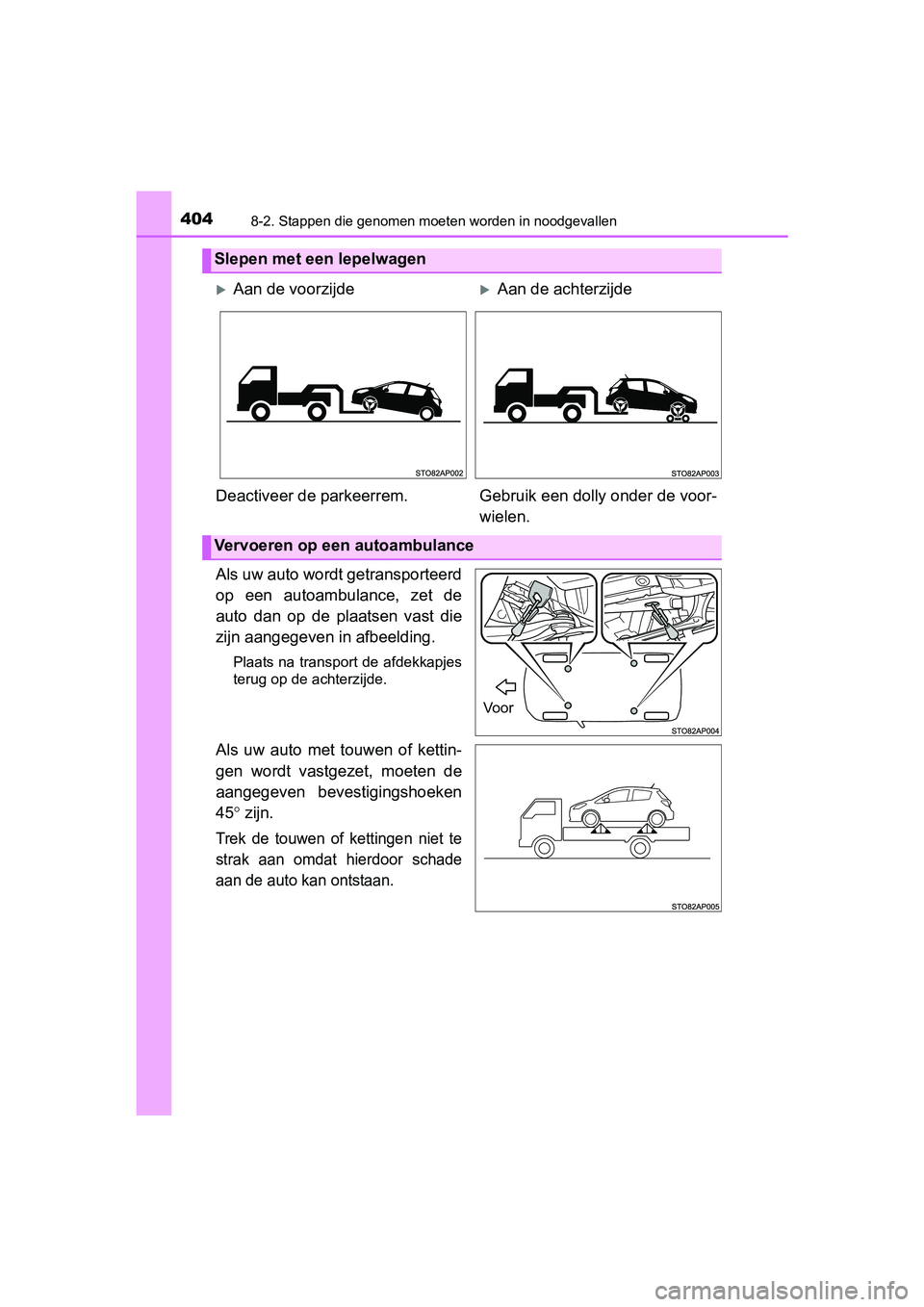 TOYOTA YARIS HYBRID 2017 Instructieboekje (in Dutch) 4048-2. Stappen die genomen moeten worden in noodgevallen
YARIS_HV_OM_Europe_OM52J30E
Als uw auto wordt getransporteerd
op een autoambulance, zet de
auto dan op de plaatsen vast die
zijn aan TOYOTA YARIS HYBRID 2017 Instructieboekje (in Dutch) 4048-2. Stappen die genomen moeten worden in noodgevallen
YARIS_HV_OM_Europe_OM52J30E
Als uw auto wordt getransporteerd
op een autoambulance, zet de
auto dan op de plaatsen vast die
zijn aan
