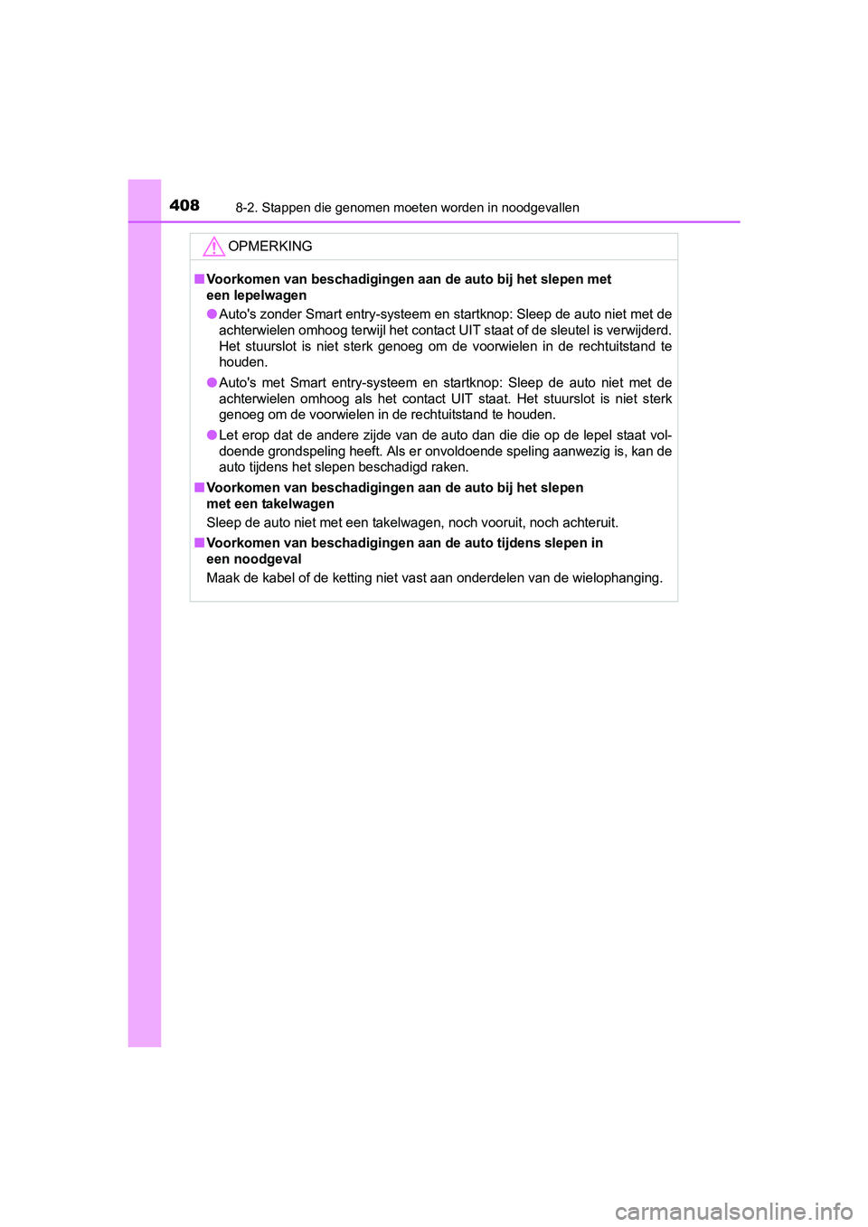 TOYOTA YARIS HYBRID 2017 Instructieboekje (in Dutch) 4088-2. Stappen die genomen moeten worden in noodgevallen
YARIS_HV_OM_Europe_OM52J30E
OPMERKING
■Voorkomen van beschadigingen aan de auto bij het slepen met
een lepelwagen
●Auto's zonder Smar TOYOTA YARIS HYBRID 2017 Instructieboekje (in Dutch) 4088-2. Stappen die genomen moeten worden in noodgevallen
YARIS_HV_OM_Europe_OM52J30E
OPMERKING
■Voorkomen van beschadigingen aan de auto bij het slepen met
een lepelwagen
●Auto's zonder Smar