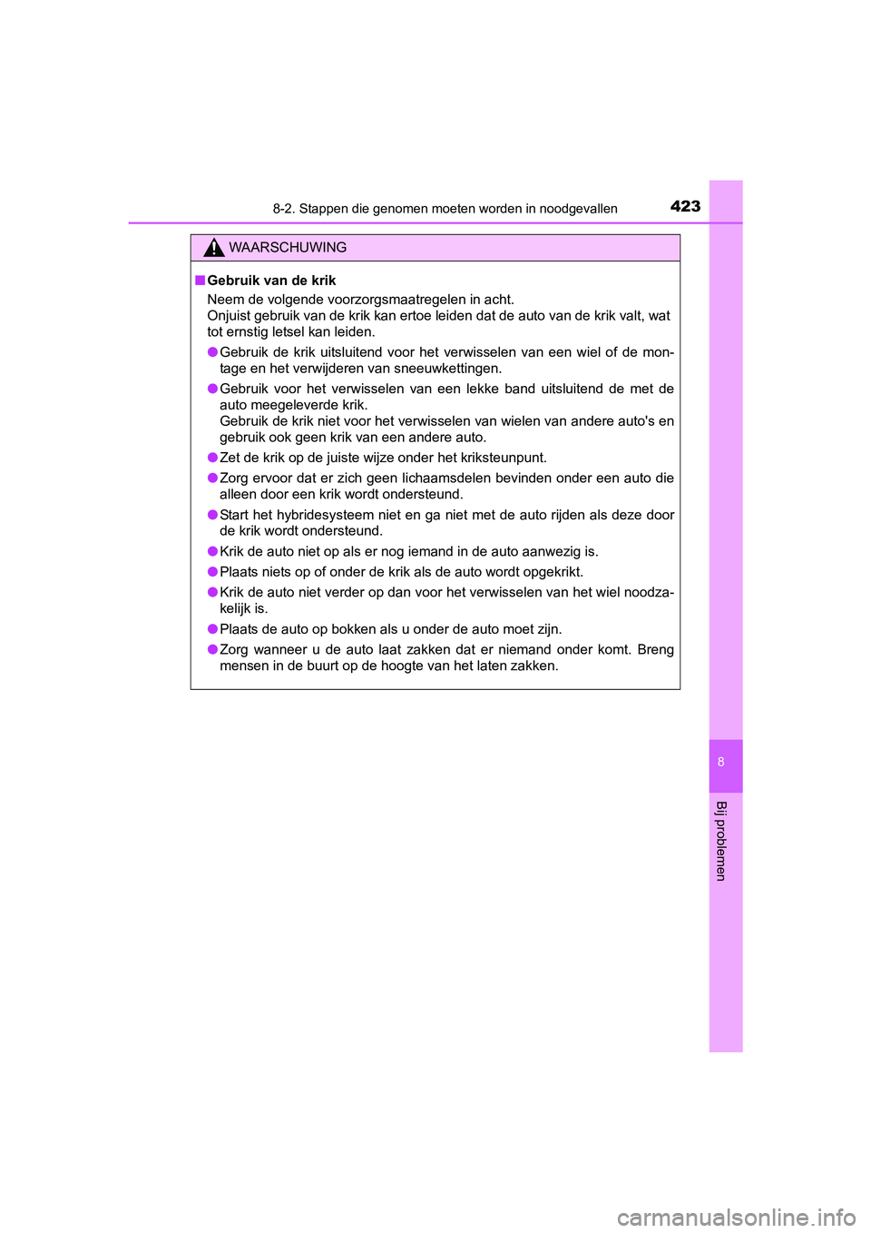 TOYOTA YARIS HYBRID 2017 Instructieboekje (in Dutch) 4238-2. Stappen die genomen moeten worden in noodgevallen
8
Bij problemen
YARIS_HV_OM_Europe_OM52J30E
WAARSCHUWING
■Gebruik van de krik
Neem de volgende voorzorgsmaatregelen in acht.
Onjuist gebrui TOYOTA YARIS HYBRID 2017 Instructieboekje (in Dutch) 4238-2. Stappen die genomen moeten worden in noodgevallen
8
Bij problemen
YARIS_HV_OM_Europe_OM52J30E
WAARSCHUWING
■Gebruik van de krik
Neem de volgende voorzorgsmaatregelen in acht.
Onjuist gebrui