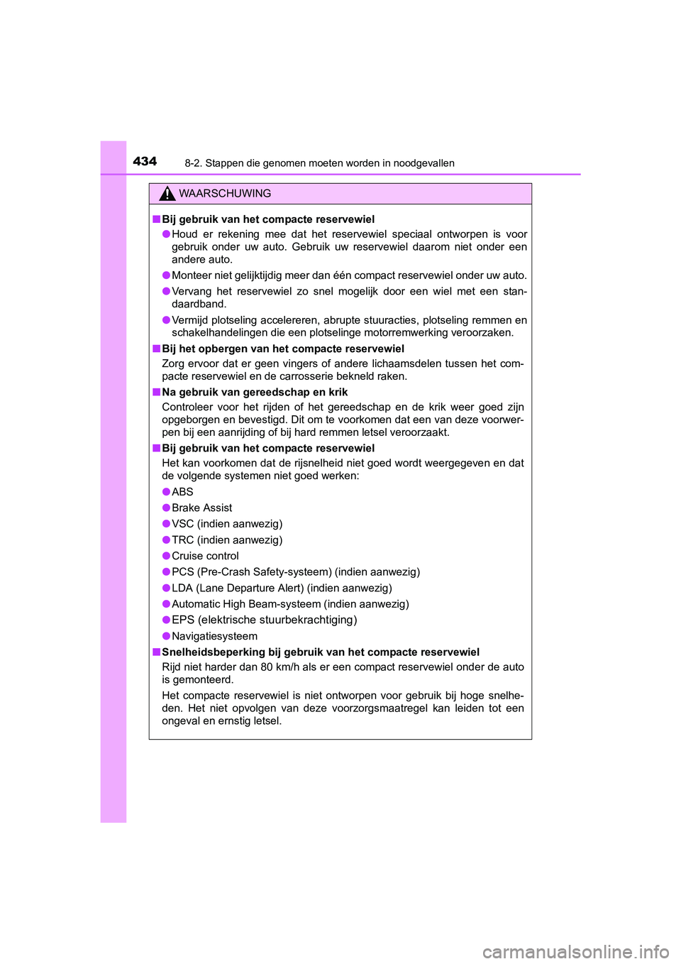 TOYOTA YARIS HYBRID 2017  Instructieboekje (in Dutch) 4348-2. Stappen die genomen moeten worden in noodgevallen
YARIS_HV_OM_Europe_OM52J30E
WAARSCHUWING
■Bij gebruik van het compacte reservewiel
● Houd  er  rekening  mee  dat  het  reservewiel  speci