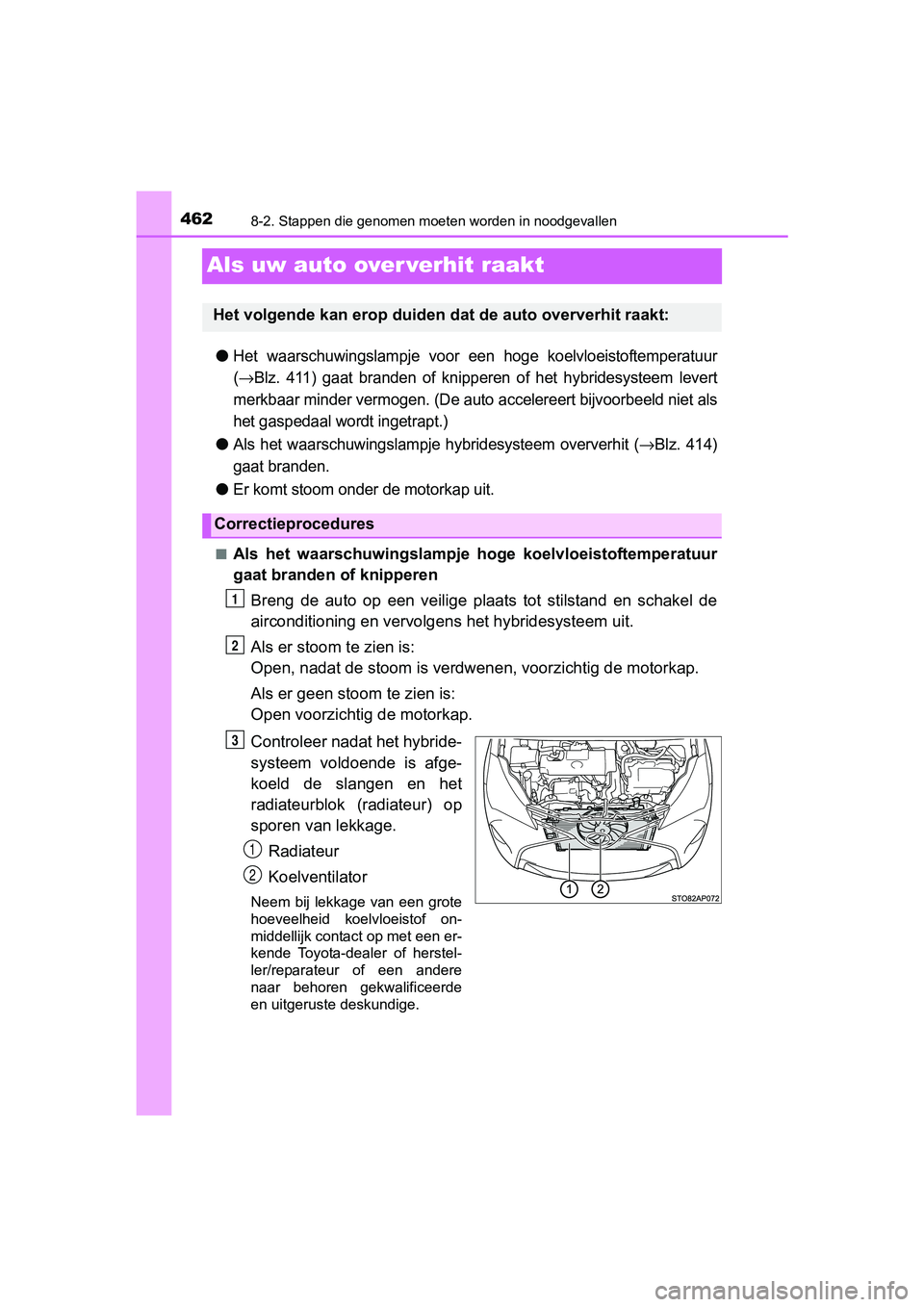 TOYOTA YARIS HYBRID 2017 Instructieboekje (in Dutch) 4628-2. Stappen die genomen moeten worden in noodgevallen
YARIS_HV_OM_Europe_OM52J30E
Als uw auto over verhit raakt
●Het waarschuwingslampje voor een hoge koelvloeistoftemperatuur
(
→Blz. 41 TOYOTA YARIS HYBRID 2017 Instructieboekje (in Dutch) 4628-2. Stappen die genomen moeten worden in noodgevallen
YARIS_HV_OM_Europe_OM52J30E
Als uw auto over verhit raakt
●Het waarschuwingslampje voor een hoge koelvloeistoftemperatuur
(
→Blz. 41
