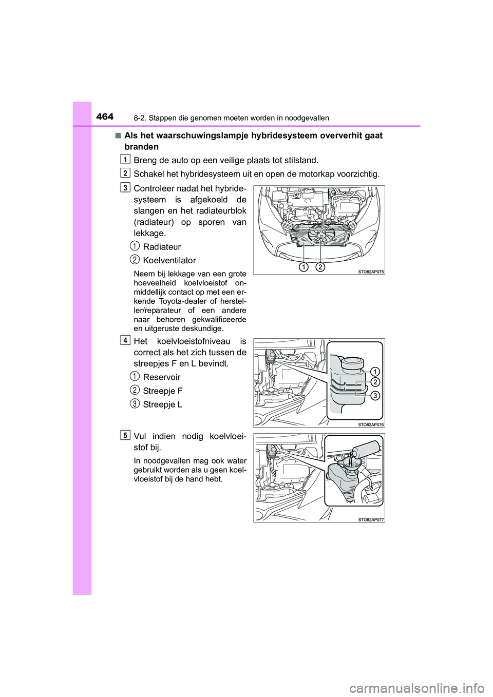 TOYOTA YARIS HYBRID 2017 Instructieboekje (in Dutch) 4648-2. Stappen die genomen moeten worden in noodgevallen
YARIS_HV_OM_Europe_OM52J30E■
Als het waarschuwingslampje hybridesysteem oververhit gaat
branden
Breng de auto op een veilige plaats tot stil TOYOTA YARIS HYBRID 2017 Instructieboekje (in Dutch) 4648-2. Stappen die genomen moeten worden in noodgevallen
YARIS_HV_OM_Europe_OM52J30E■
Als het waarschuwingslampje hybridesysteem oververhit gaat
branden
Breng de auto op een veilige plaats tot stil