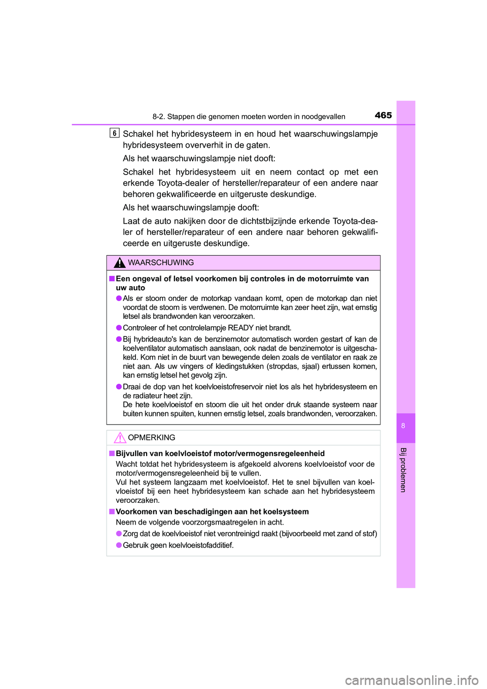 TOYOTA YARIS HYBRID 2017 Instructieboekje (in Dutch) 4658-2. Stappen die genomen moeten worden in noodgevallen
8
Bij problemen
YARIS_HV_OM_Europe_OM52J30E
Schakel het hybridesysteem in en houd het waarschuwingslampje
hybridesysteem oververhit in TOYOTA YARIS HYBRID 2017 Instructieboekje (in Dutch) 4658-2. Stappen die genomen moeten worden in noodgevallen
8
Bij problemen
YARIS_HV_OM_Europe_OM52J30E
Schakel het hybridesysteem in en houd het waarschuwingslampje
hybridesysteem oververhit in